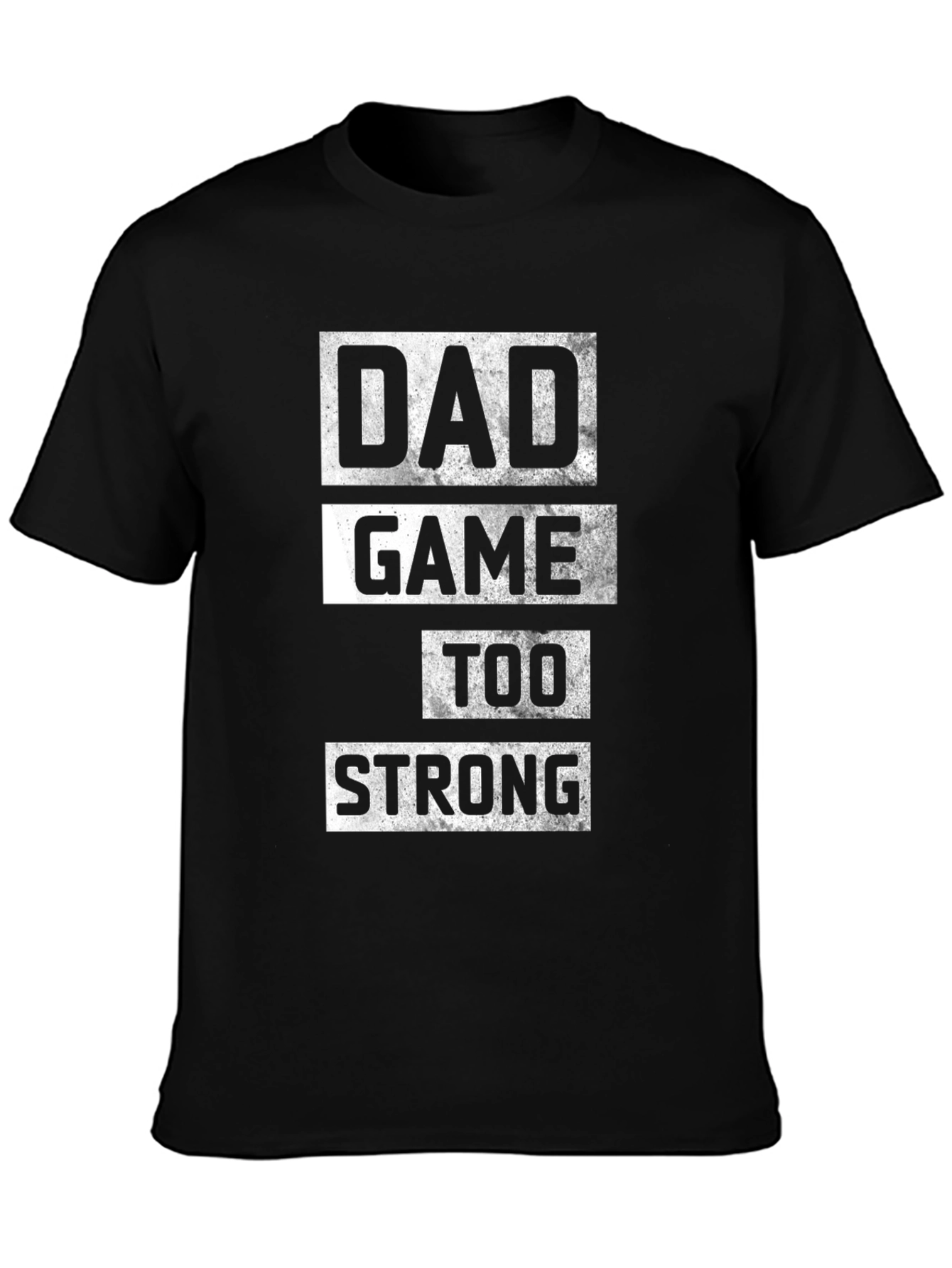 Dad Game Too Strong T-Shirt - Black Cotton Tee