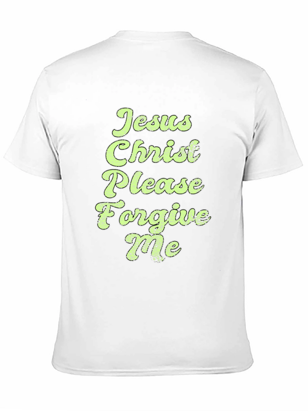 Jesus Christ Please Forgive Me Graphic Tee