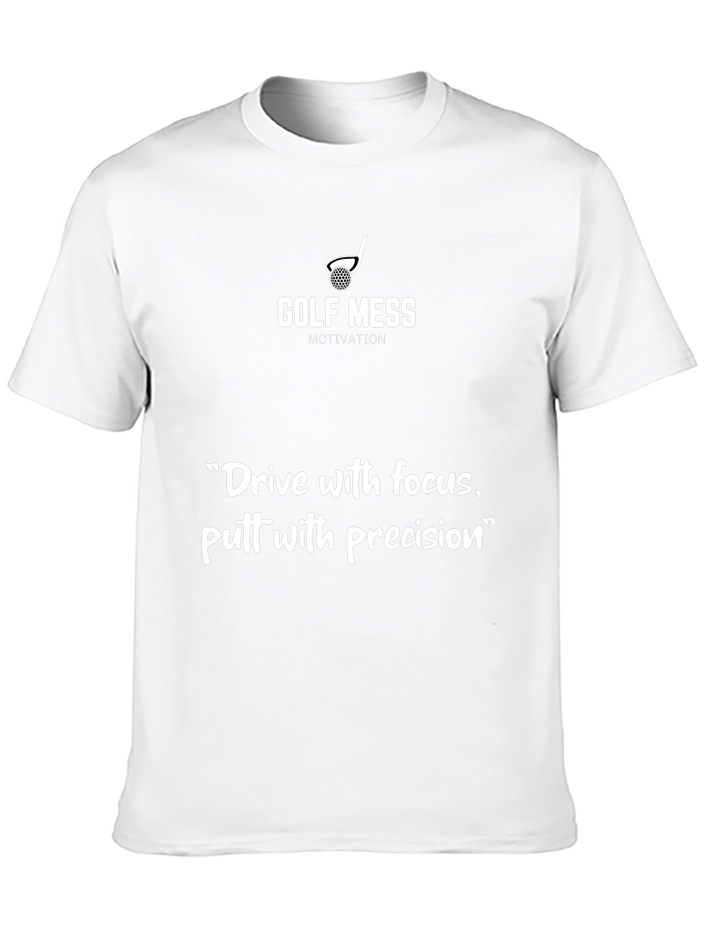 Golf Mess Motivation T-Shirt: Drive Focus Putt Precision