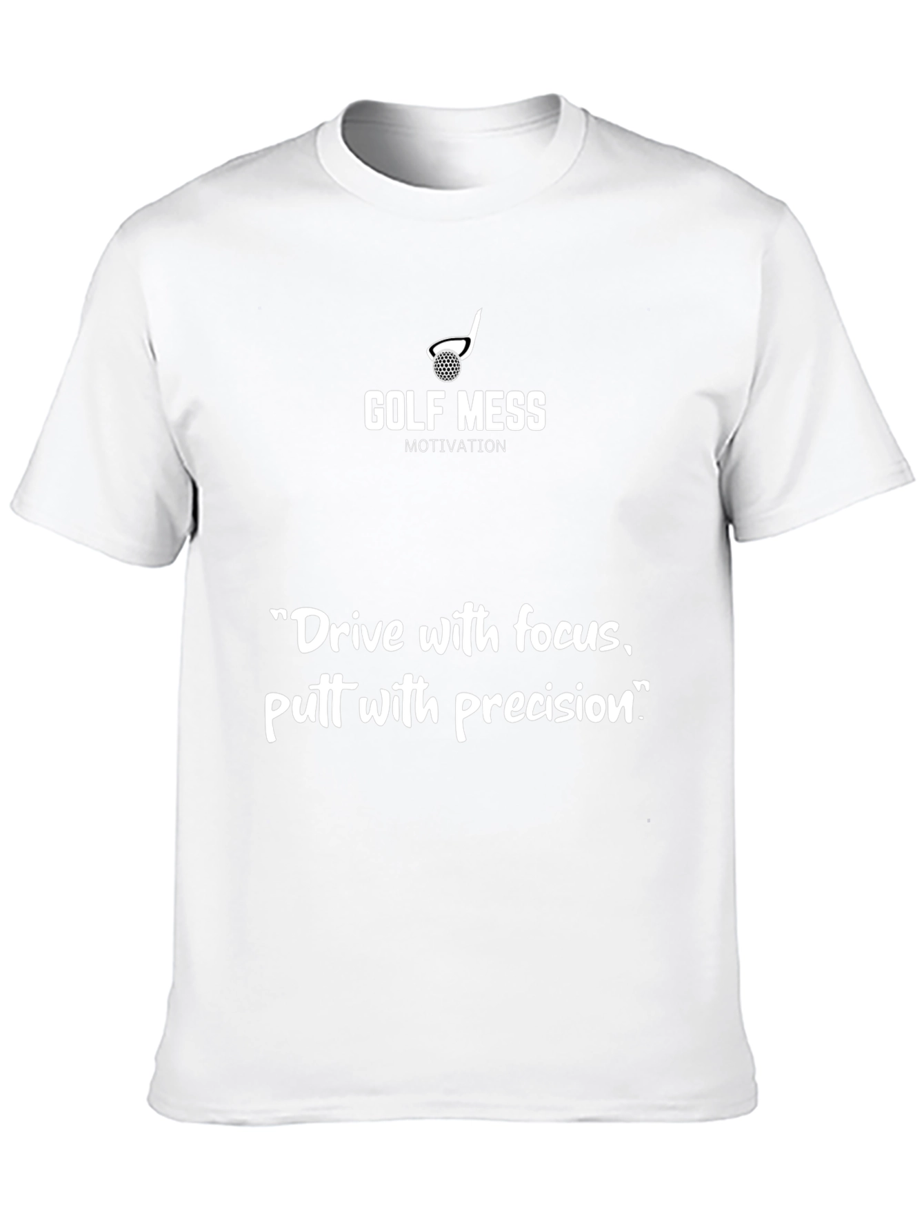 Golf Mess Motivation T-Shirt: Drive Focus Putt Precision