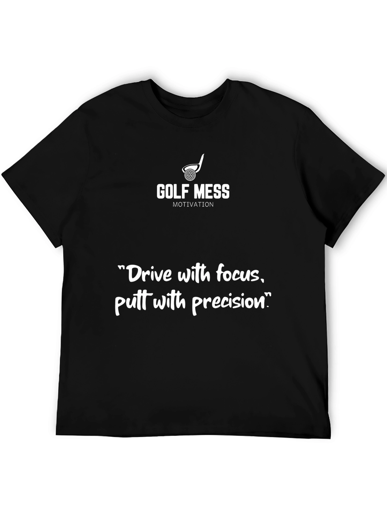 Golf Mess Motivation T-Shirt: Drive Focus Putt Precision