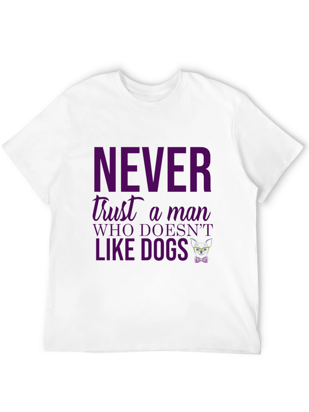 Funny Dog Lover Tee: Never Trust a Man Who...