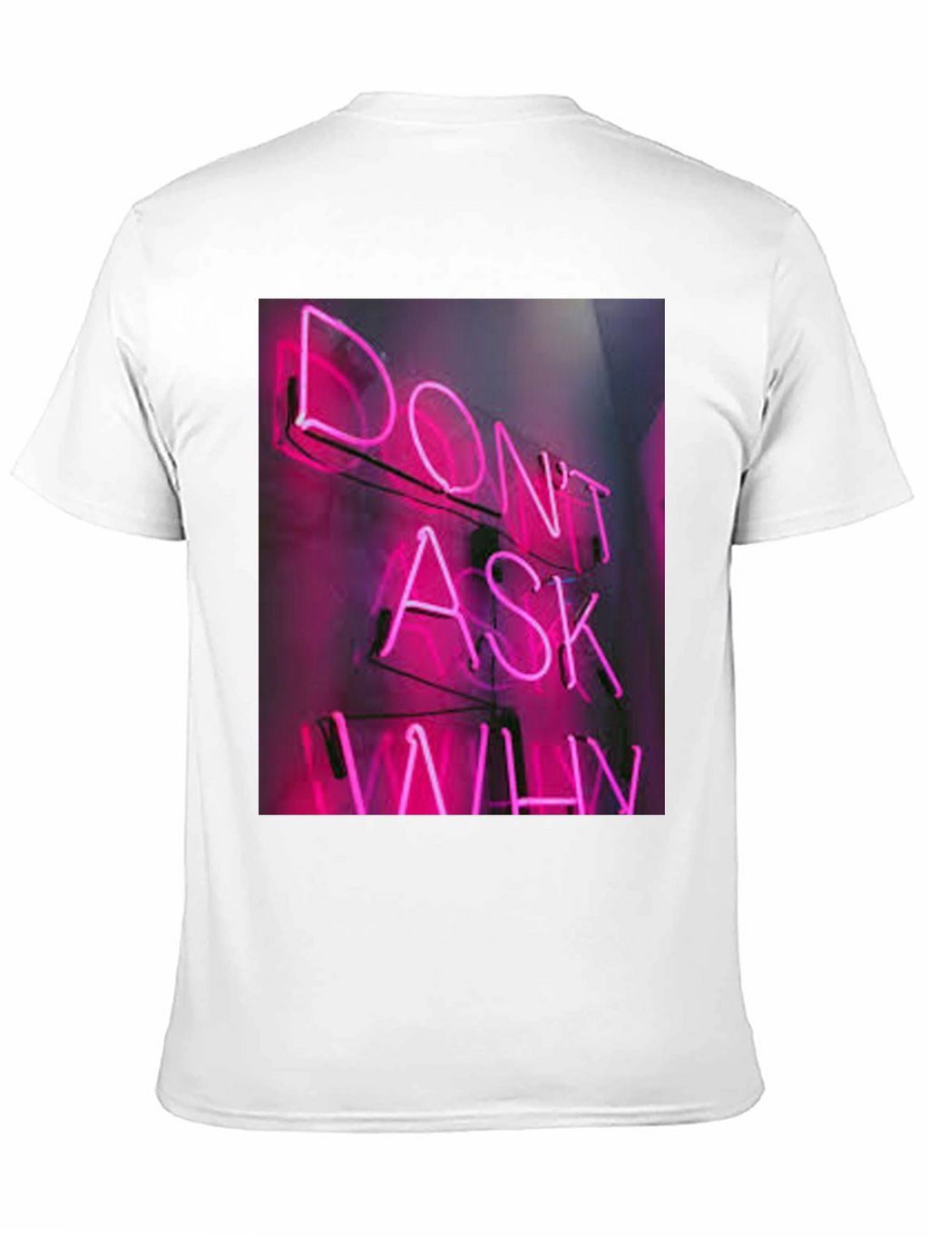 Dont Ask Why Neon T-Shirt