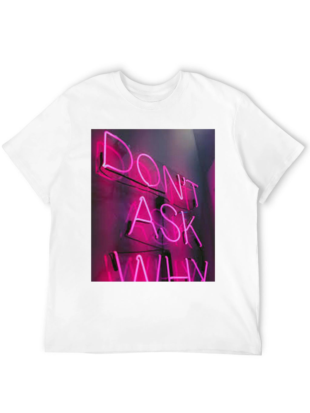 Dont Ask Why Neon T-Shirt