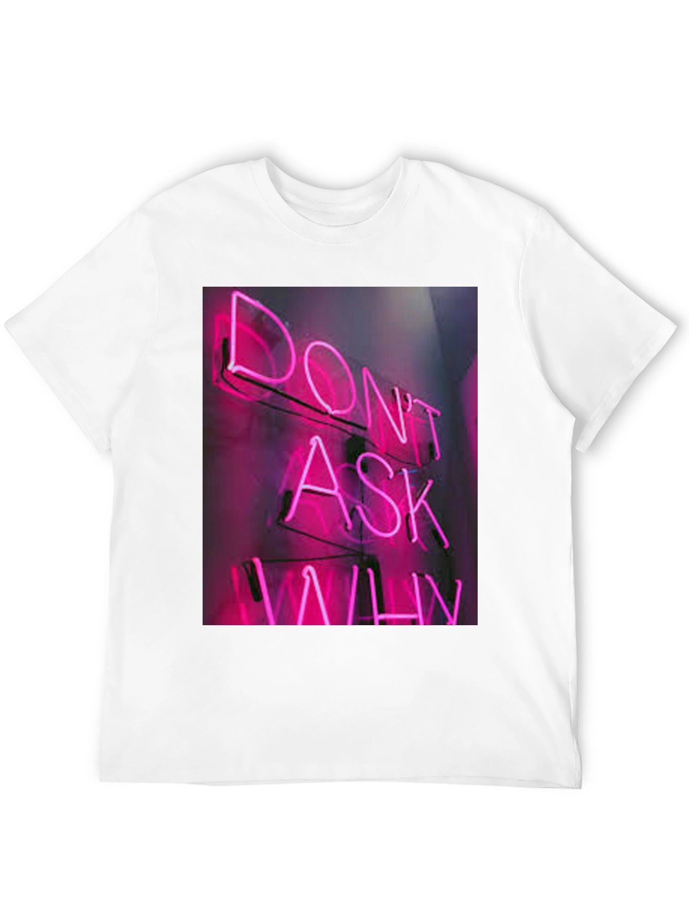 Dont Ask Why Neon T-Shirt