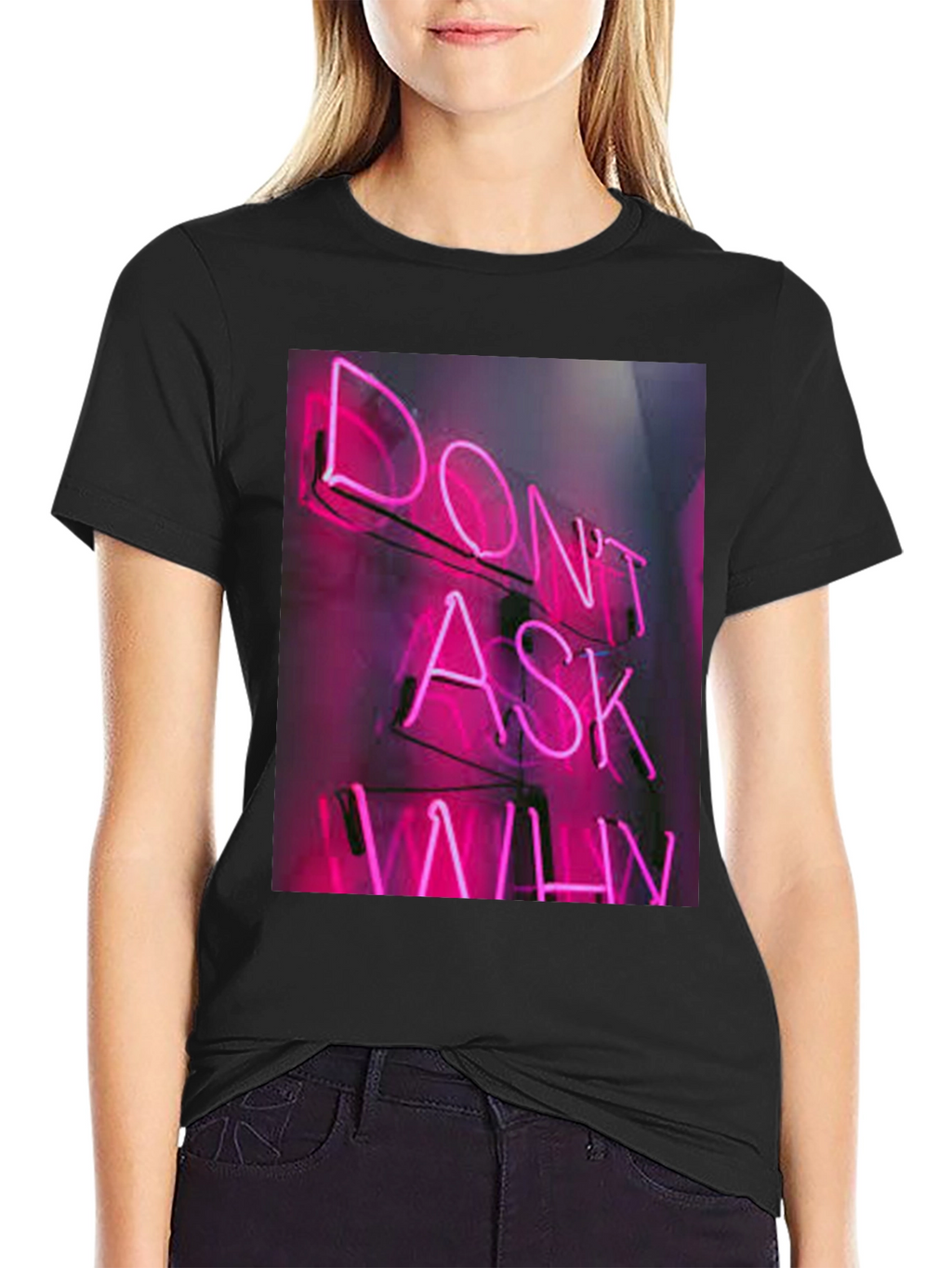 Dont Ask Why Neon T-Shirt