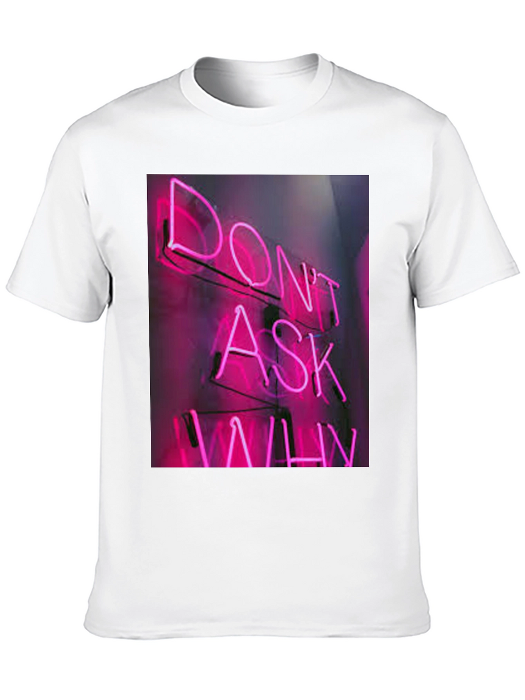 Dont Ask Why Neon T-Shirt