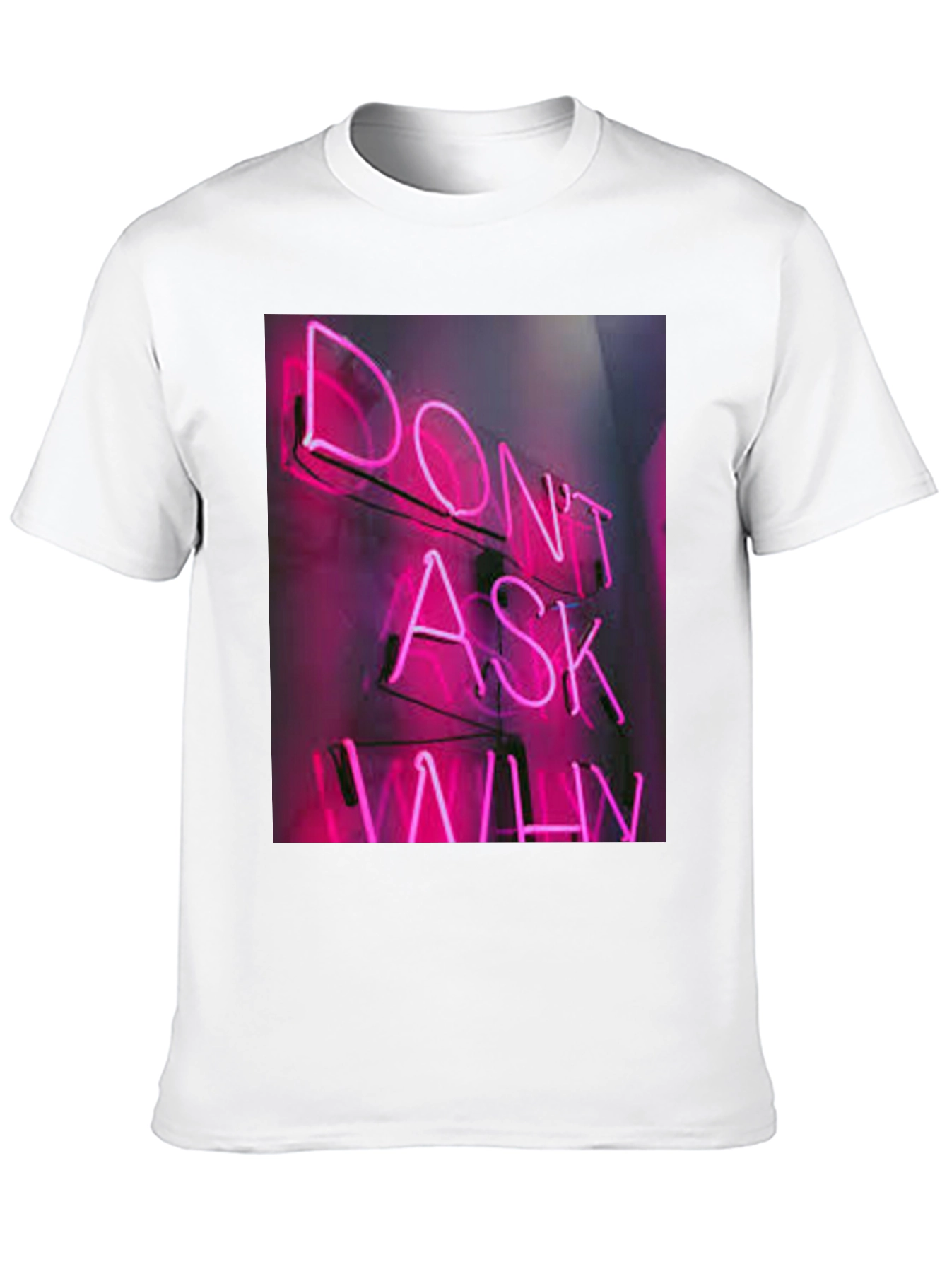 Dont Ask Why Neon T-Shirt