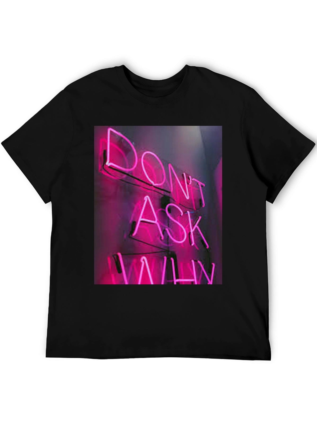 Dont Ask Why Neon T-Shirt