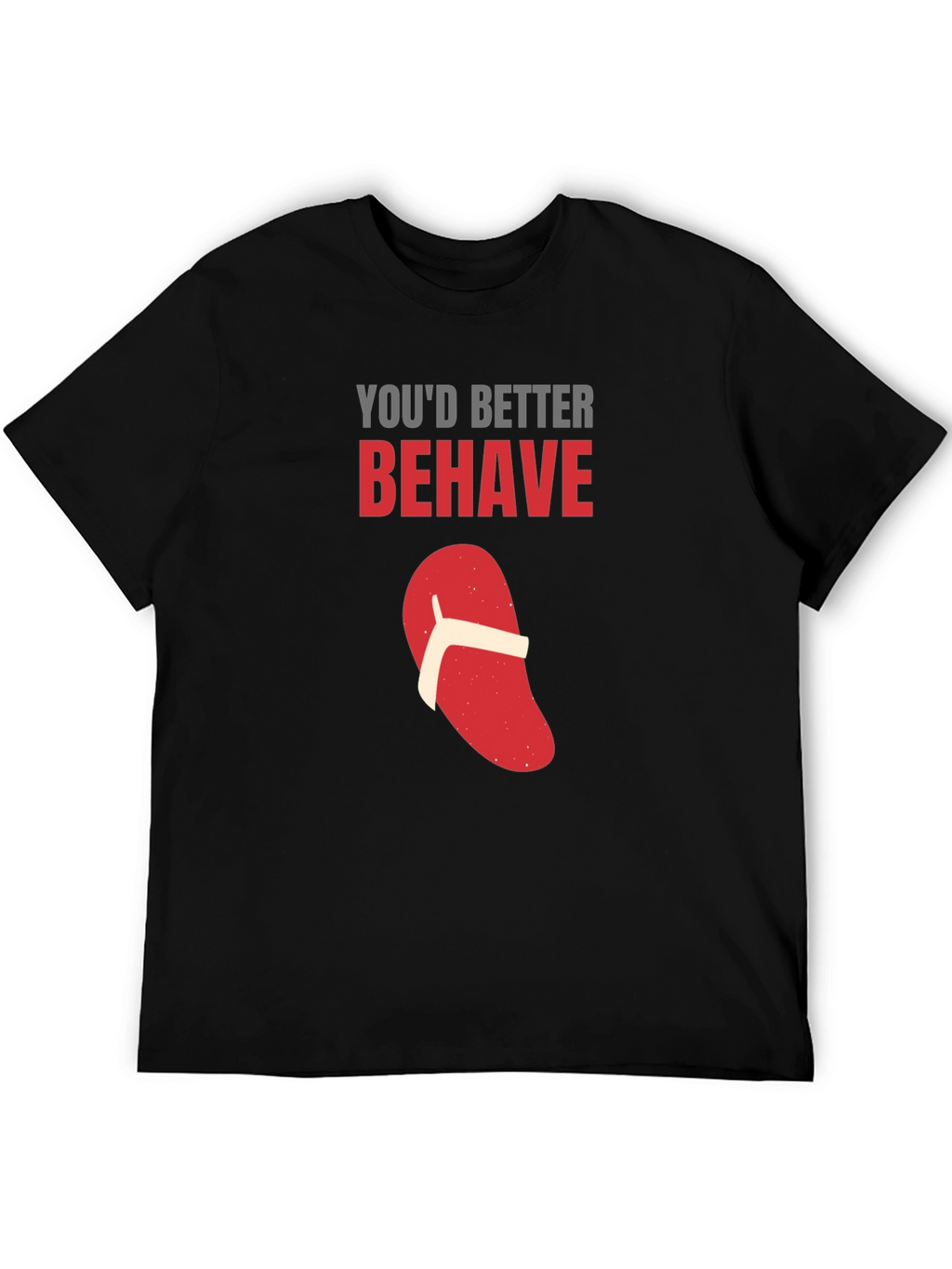 Youd Better Behave T-Shirt Funny Flip Flop Novelty