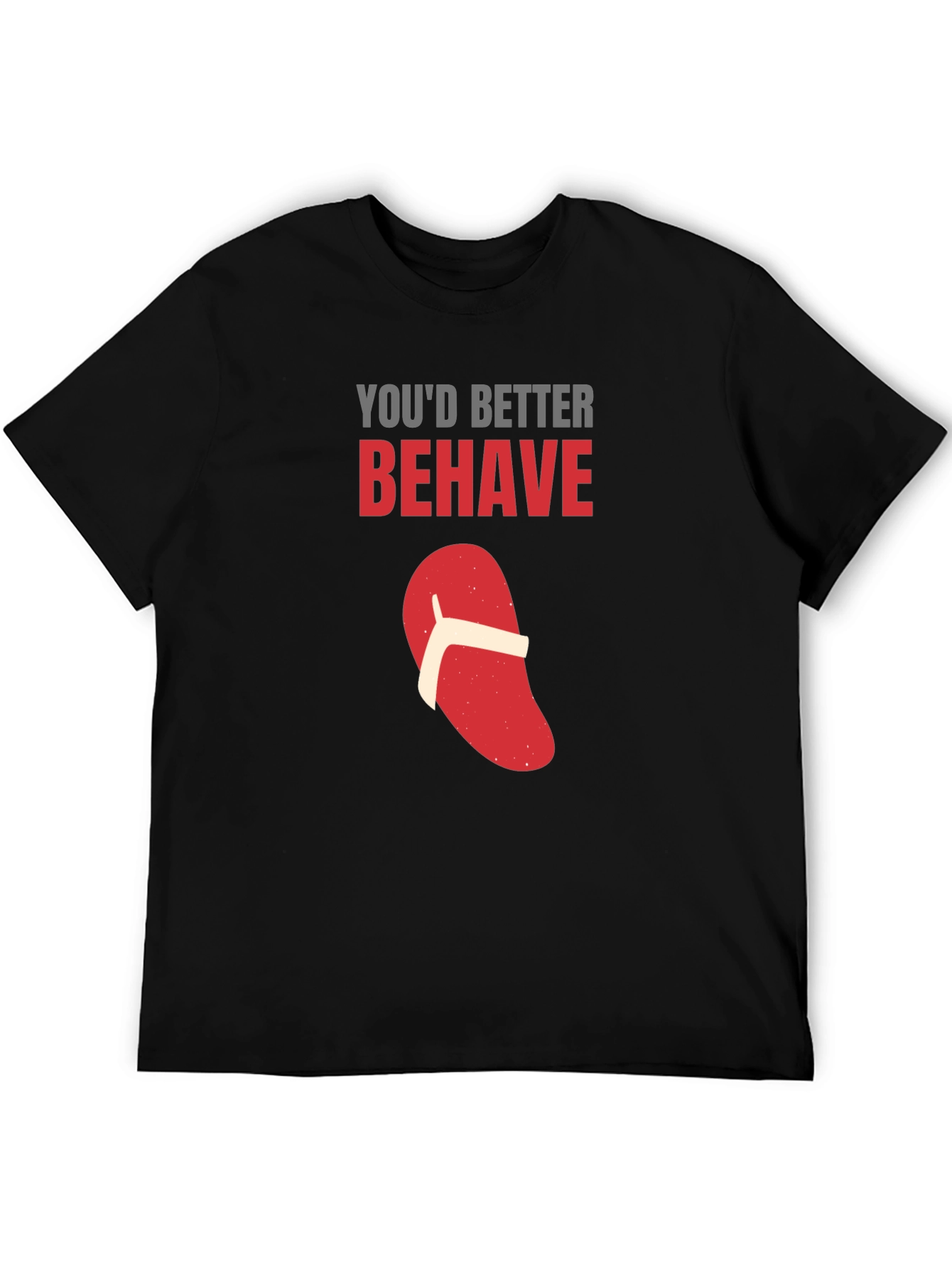 Youd Better Behave T-Shirt Funny Flip Flop Novelty