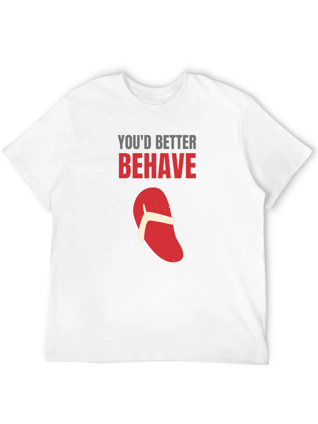 Youd Better Behave T-Shirt Funny Flip Flop Novelty