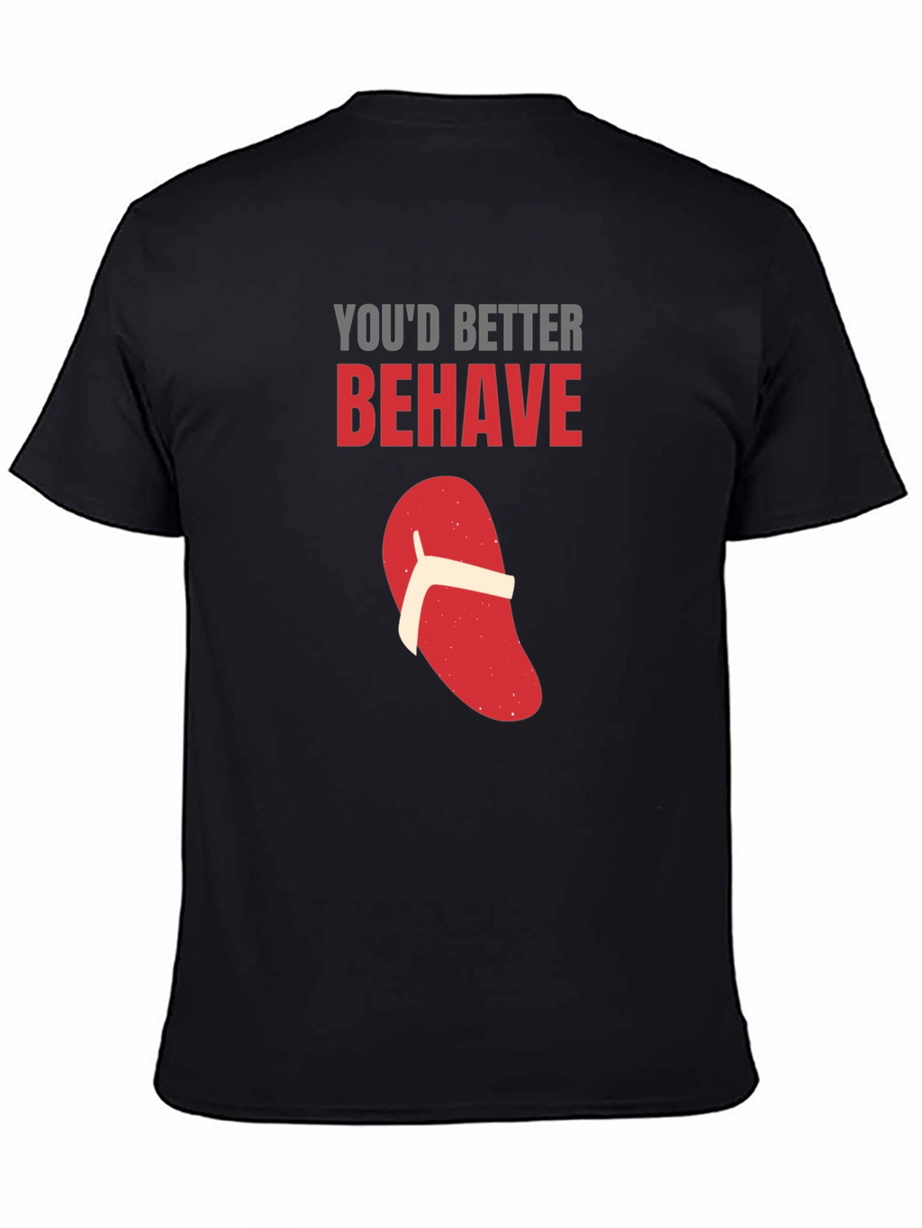 Youd Better Behave T-Shirt Funny Flip Flop Novelty
