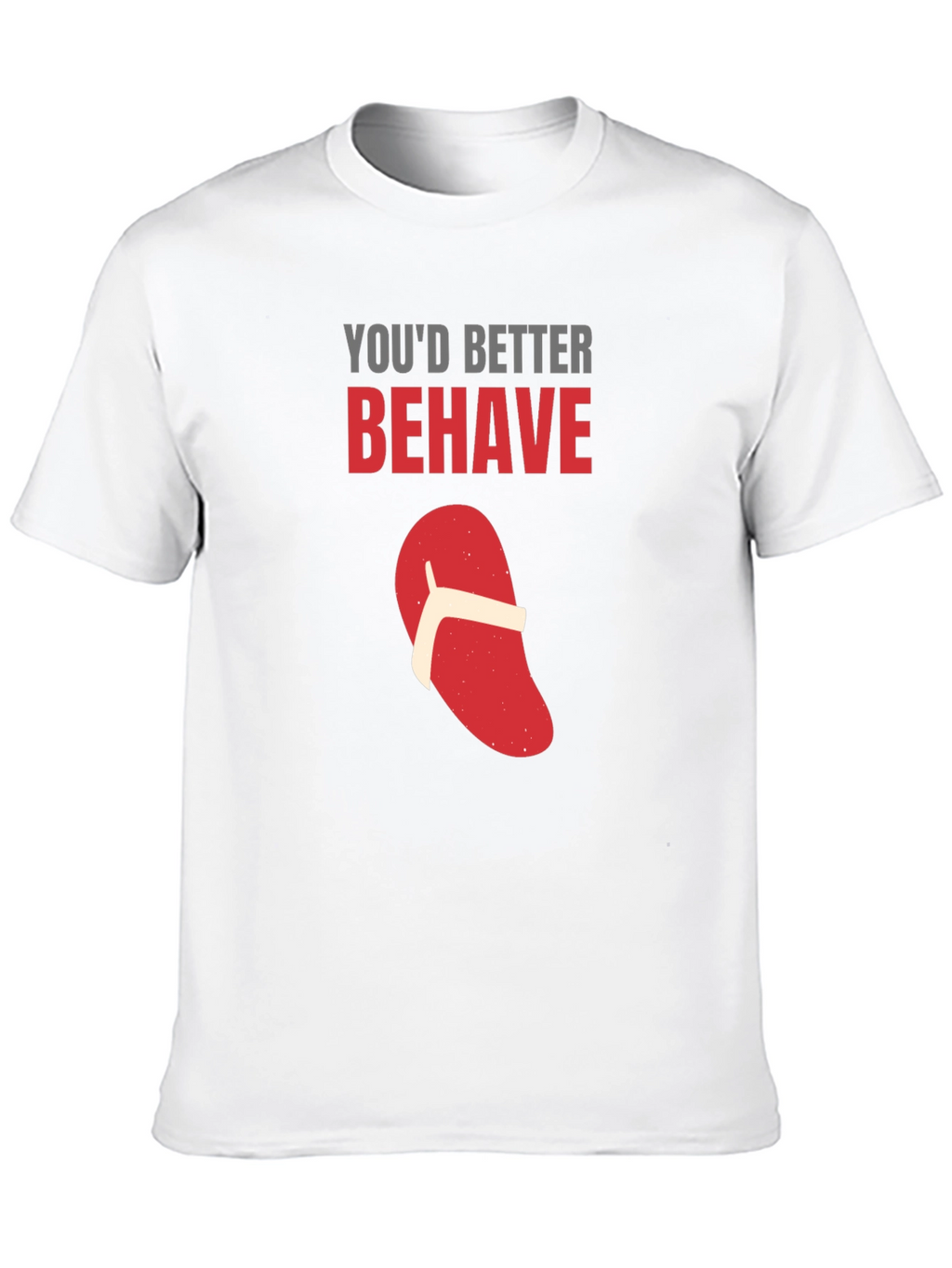 Youd Better Behave T-Shirt Funny Flip Flop Novelty