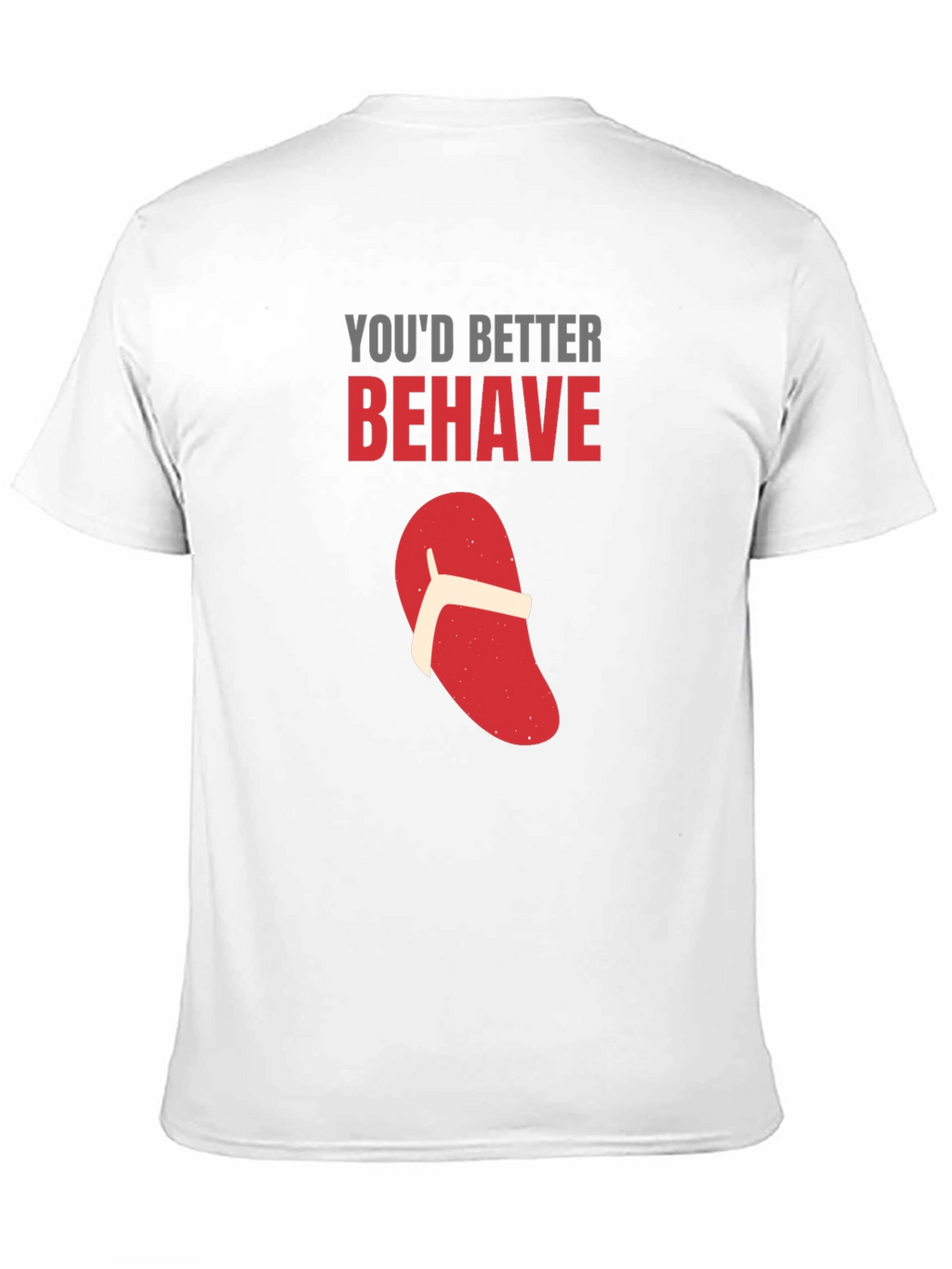 Youd Better Behave T-Shirt Funny Flip Flop Novelty