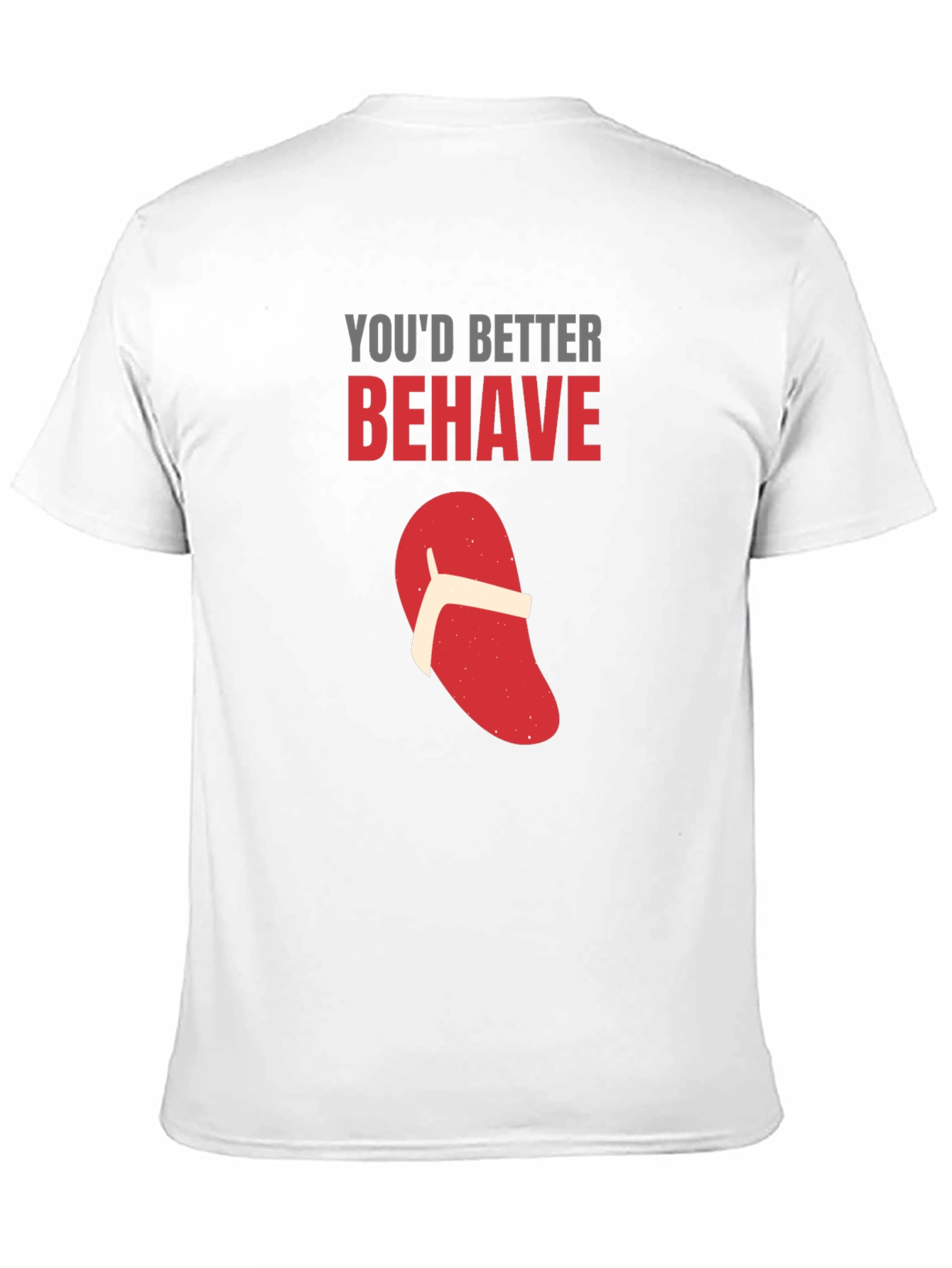 Youd Better Behave T-Shirt Funny Flip Flop Novelty
