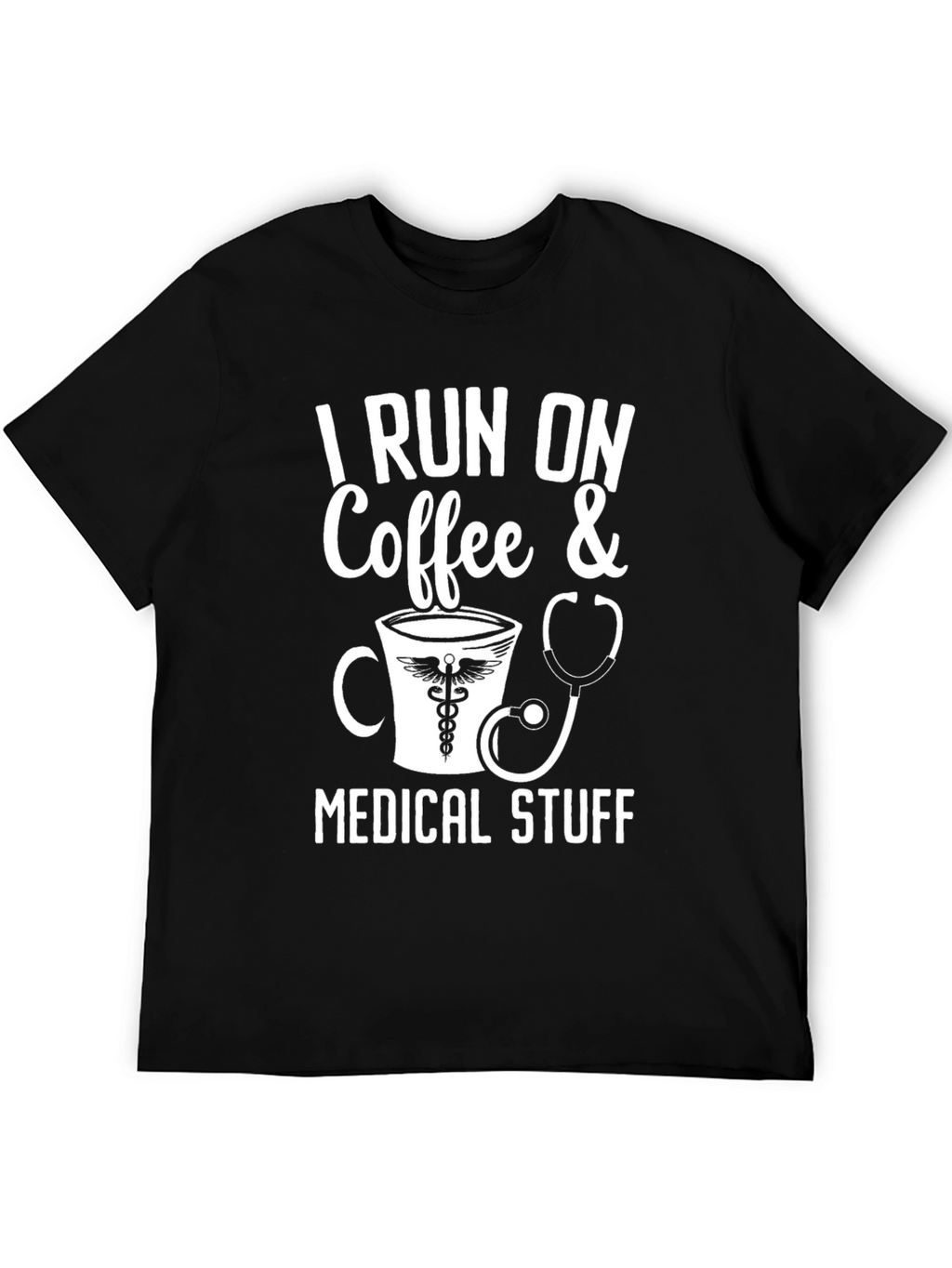 I Run On Coffee & Medical Stuff T-Shirt