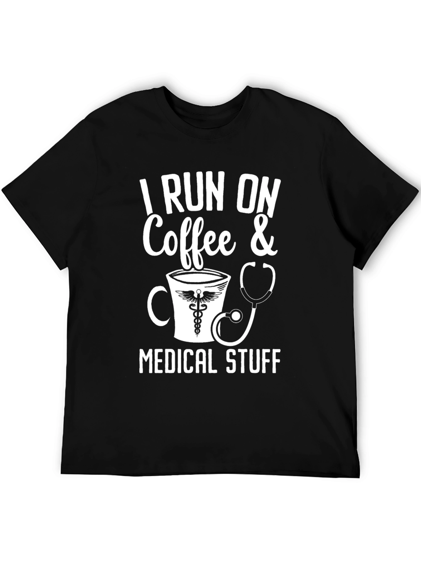 I Run On Coffee & Medical Stuff T-Shirt