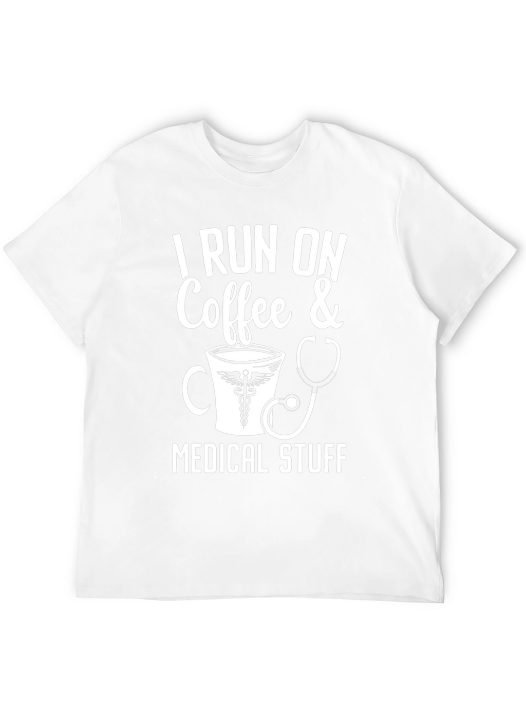 I Run On Coffee & Medical Stuff T-Shirt