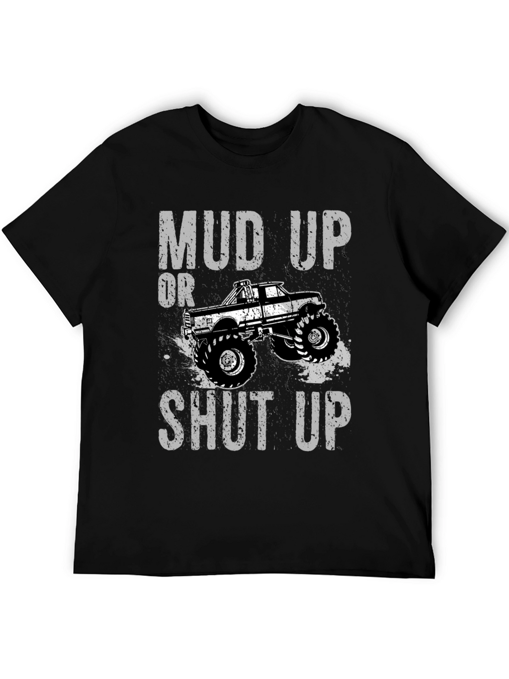 Mud Up or Shut Up Graphic T-Shirt
