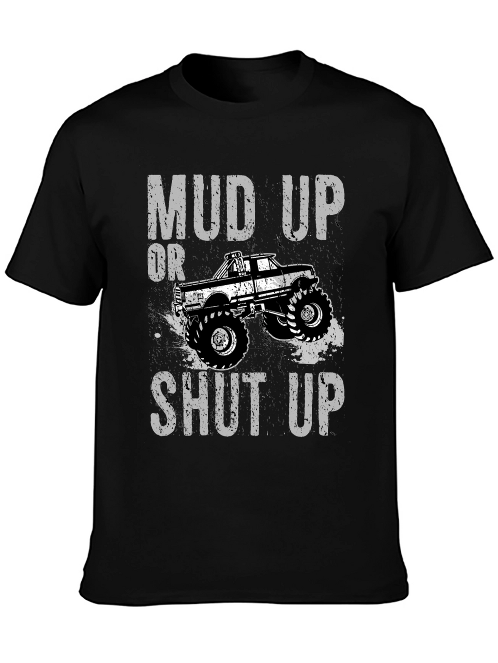 Mud Up or Shut Up Graphic T-Shirt