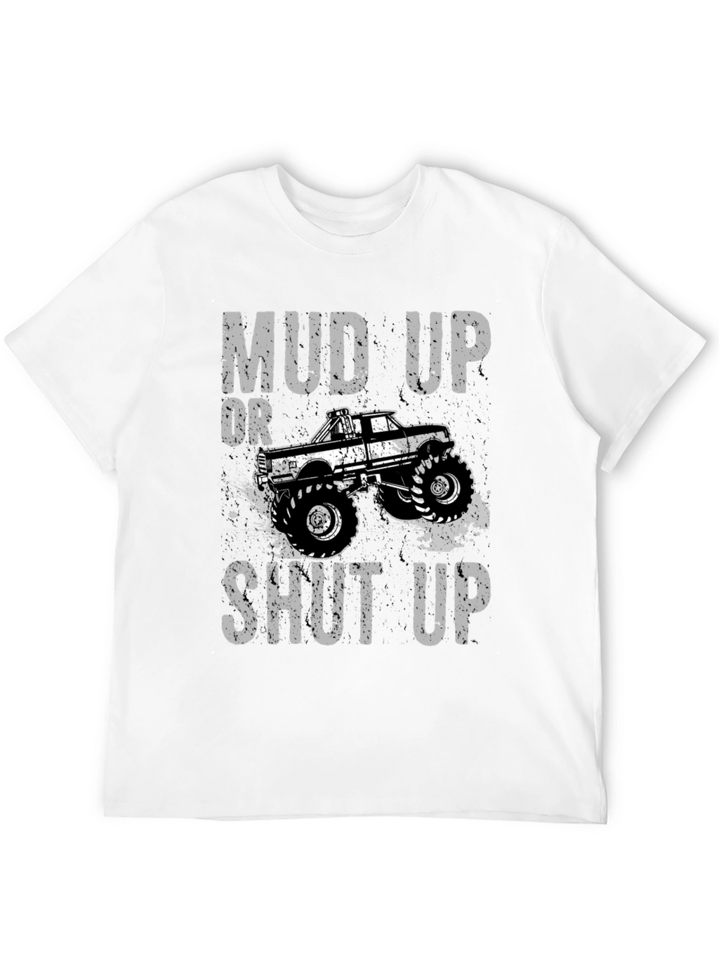 Mud Up or Shut Up Graphic T-Shirt