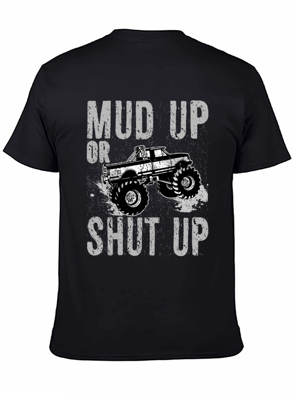 Mud Up or Shut Up Graphic T-Shirt