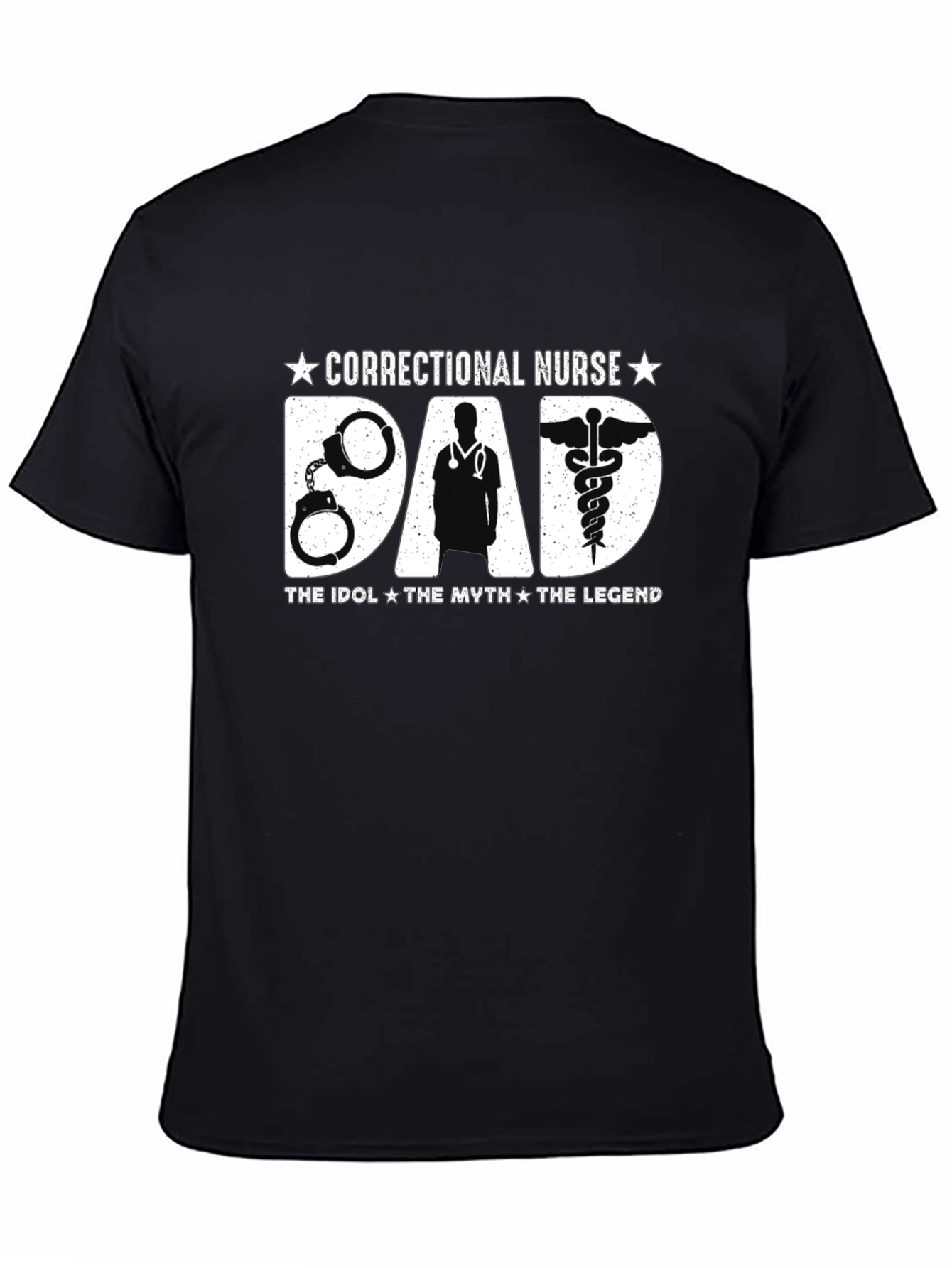Correctional Nurse Dad T-Shirt - The Idol The Myth The Legend