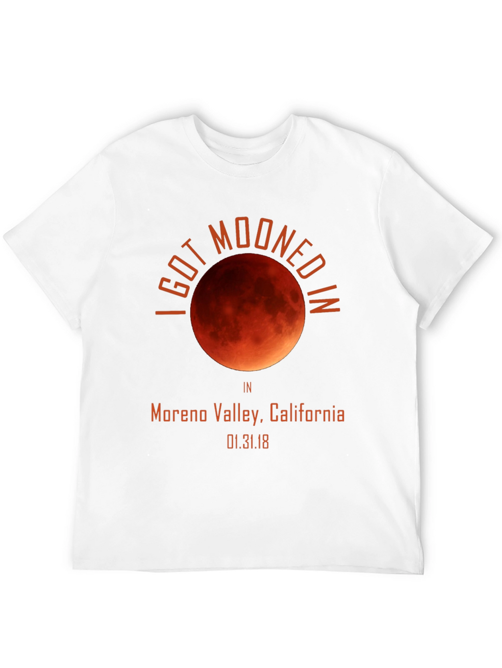 I Got Mooned in Moreno Valley T-Shirt