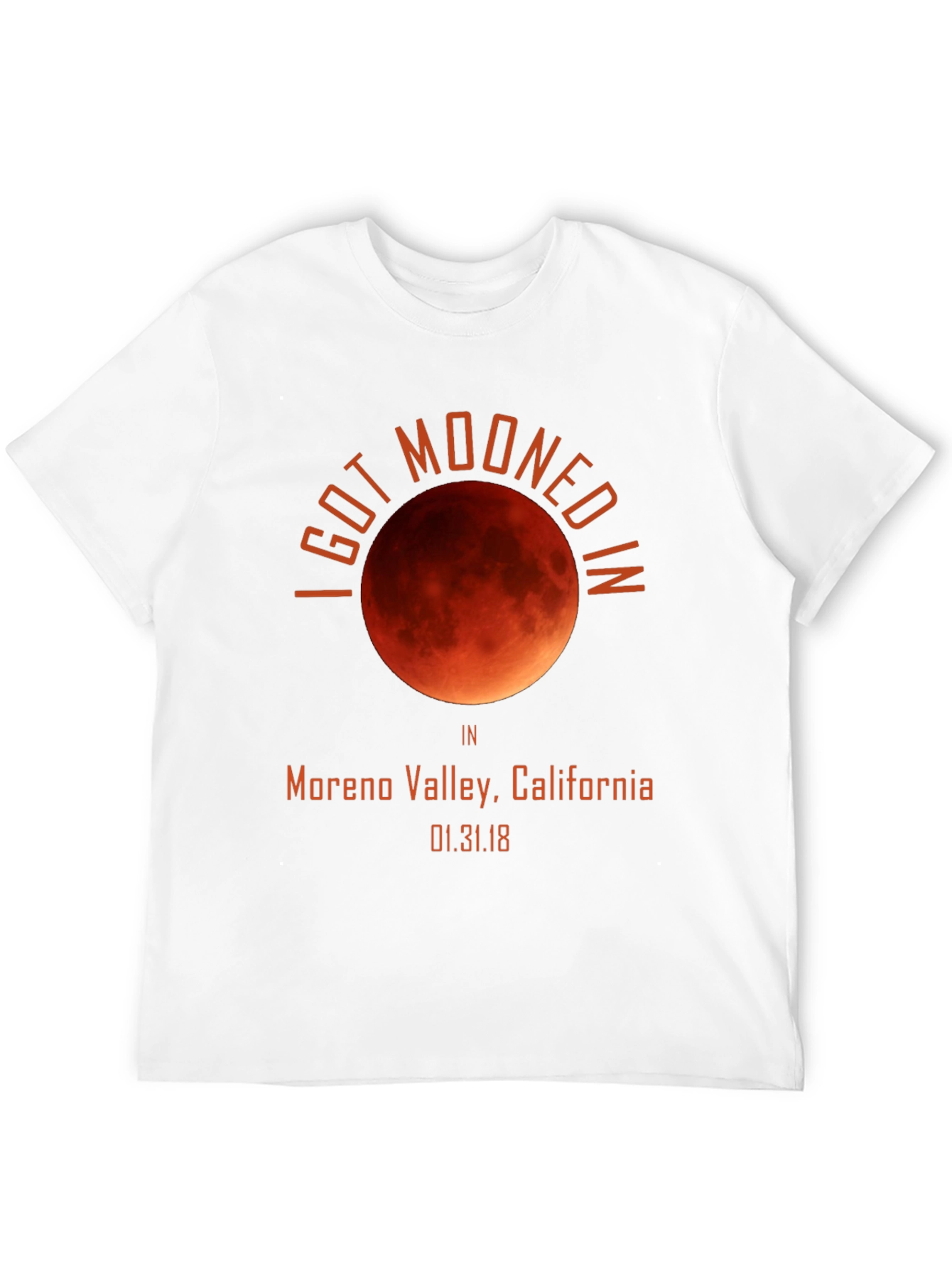 I Got Mooned in Moreno Valley T-Shirt