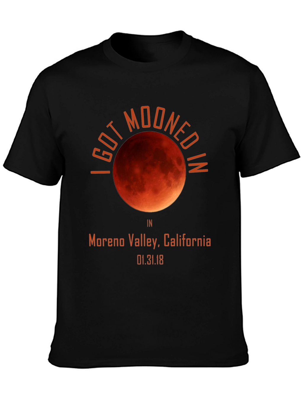 I Got Mooned in Moreno Valley T-Shirt