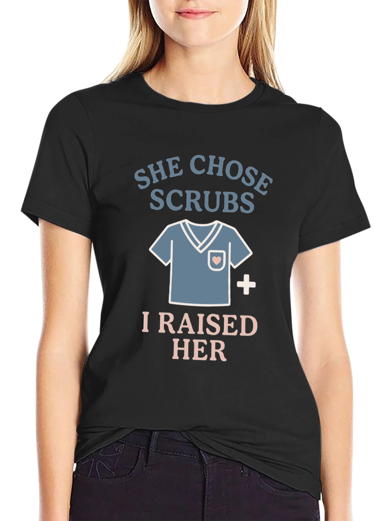 She Chose Scrubs - I Raised Her - Nurse T-Shirt