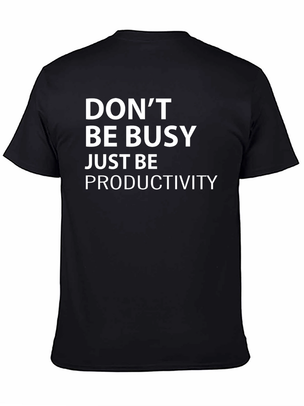 Dont Be Busy Just Be Productivity T-Shirt
