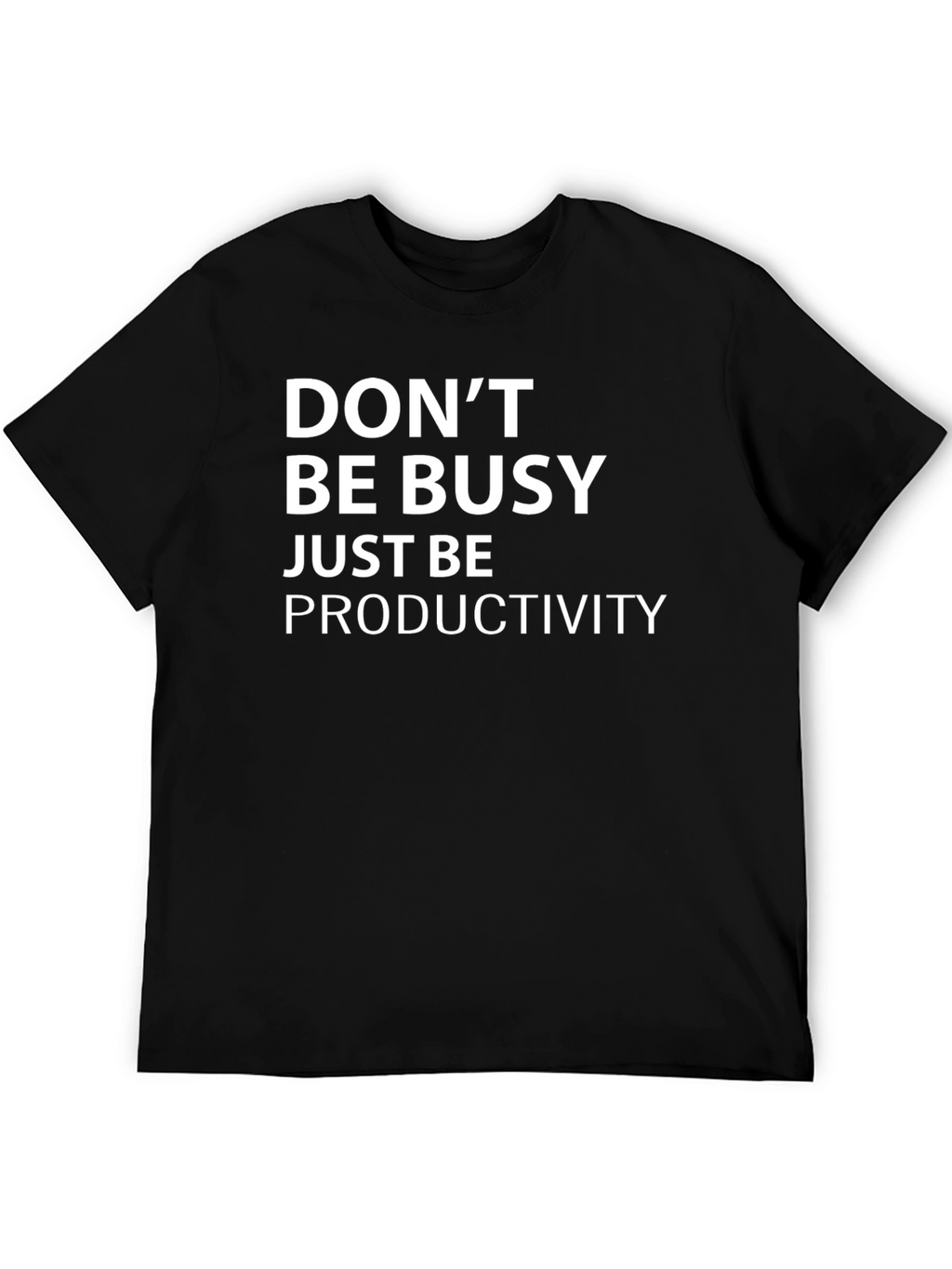 Dont Be Busy Just Be Productivity T-Shirt