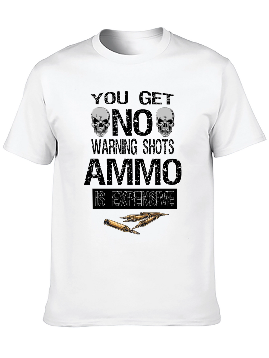 No Warning Shots Ammo Expensive Graphic T-Shirt