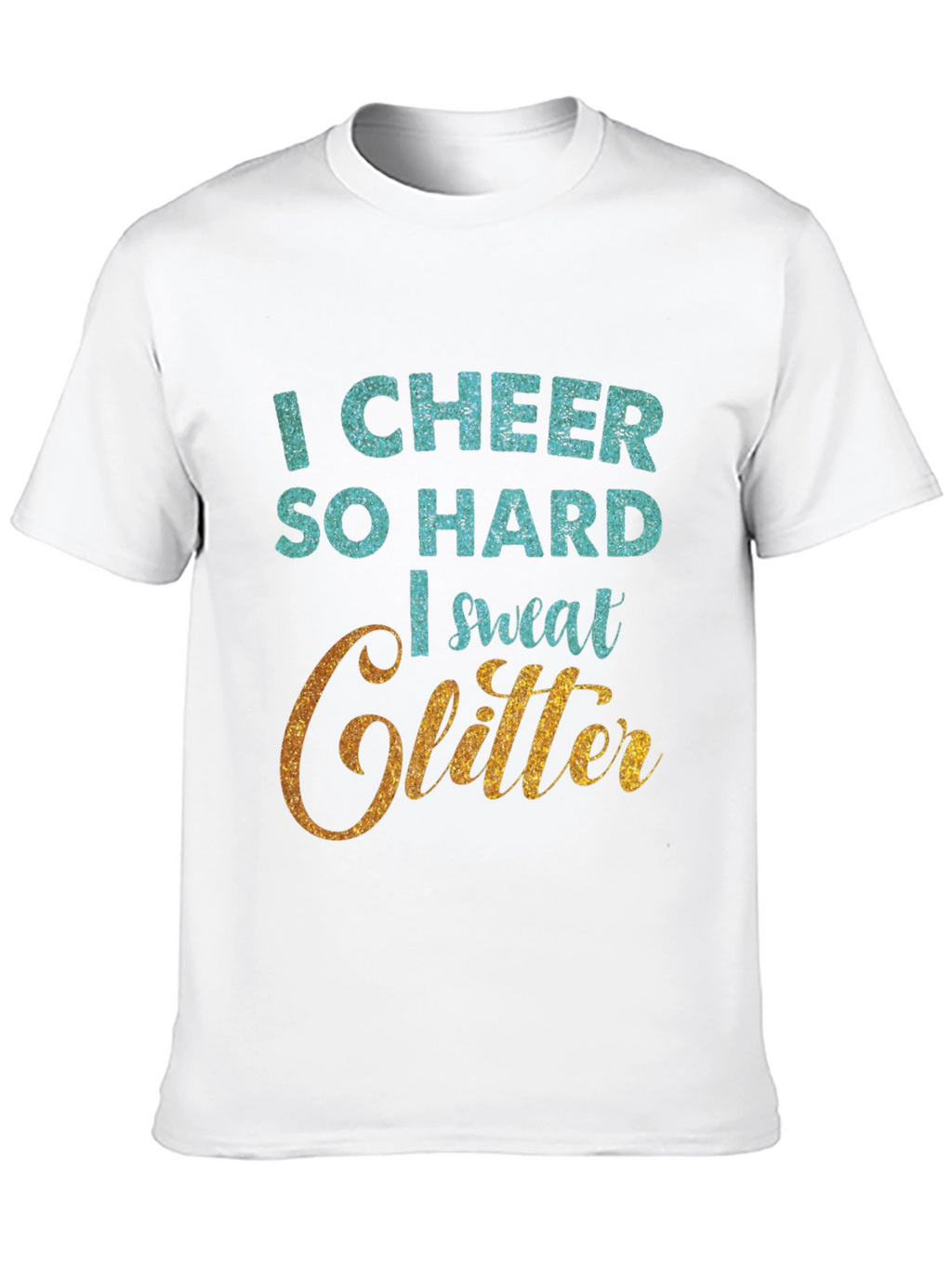 I Cheer So Hard I Sweat Glitter T-Shirt