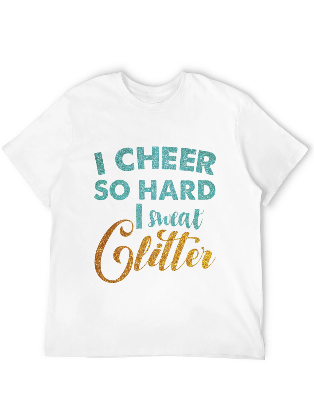 I Cheer So Hard I Sweat Glitter T-Shirt