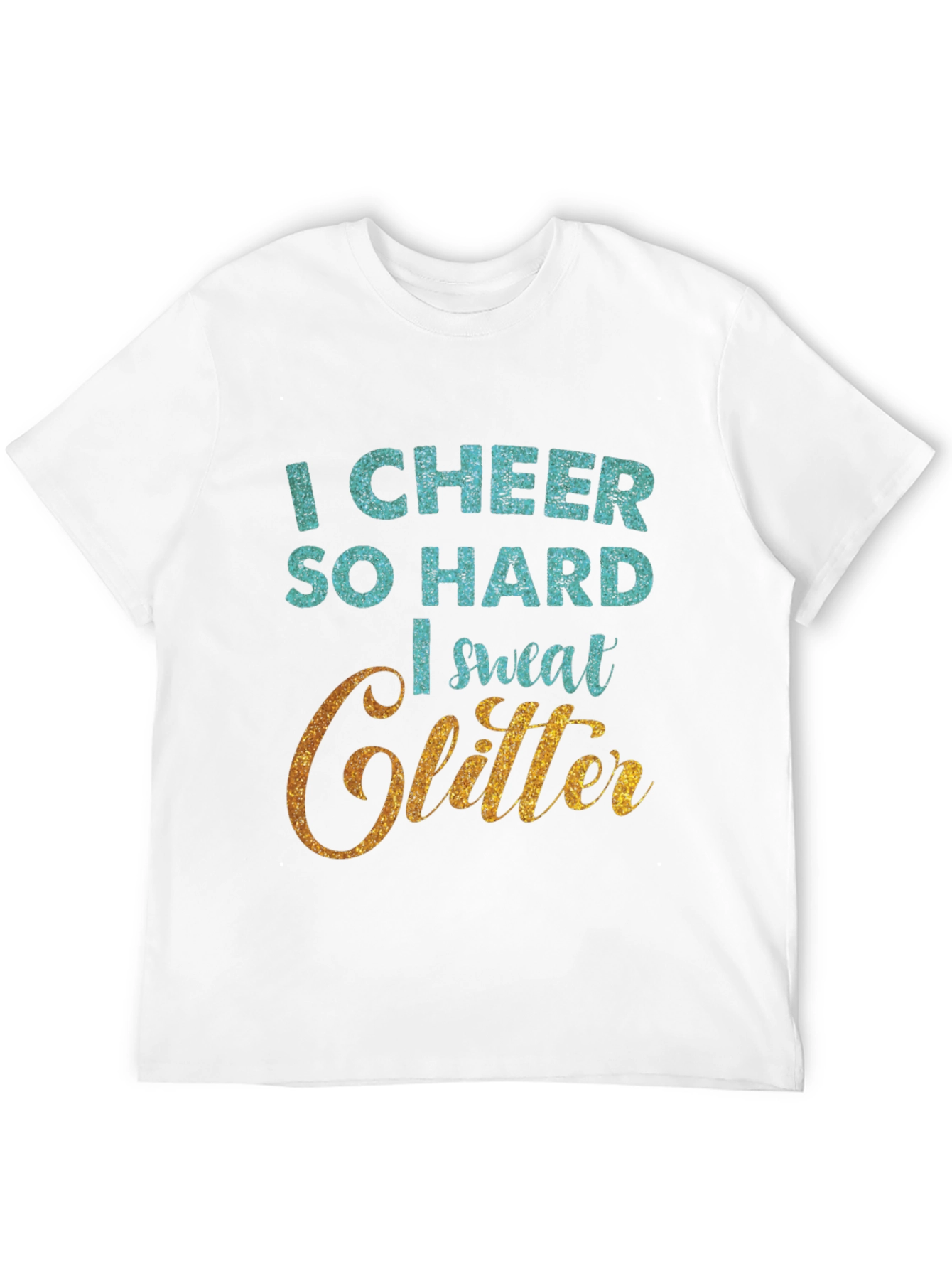 I Cheer So Hard I Sweat Glitter T-Shirt
