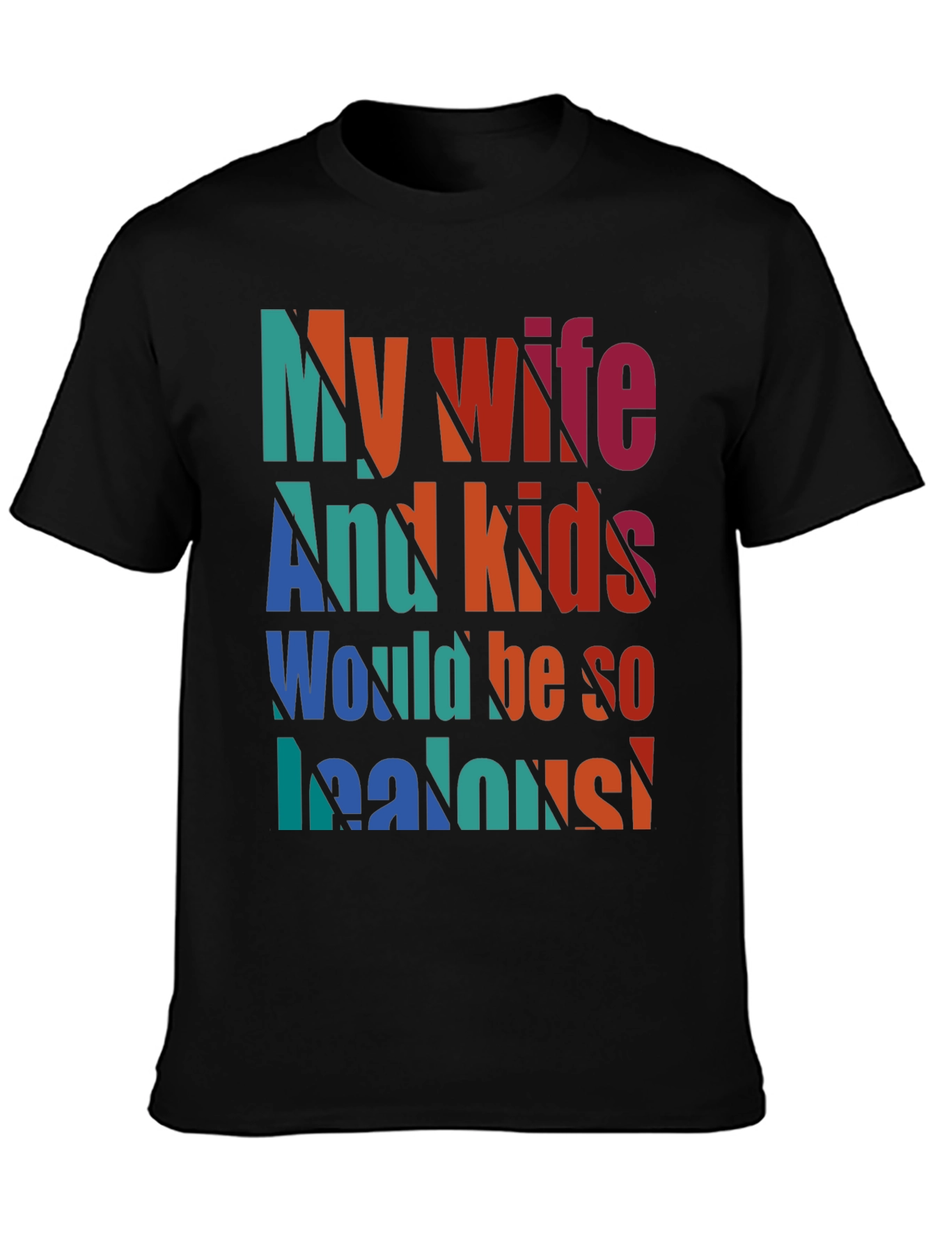Humorous My Wife and Kids Jealous Graphic Tee