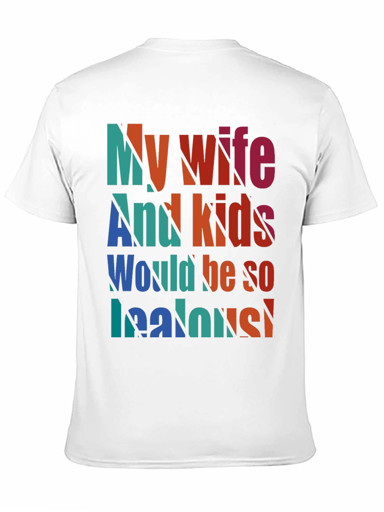 Humorous My Wife and Kids Jealous Graphic Tee
