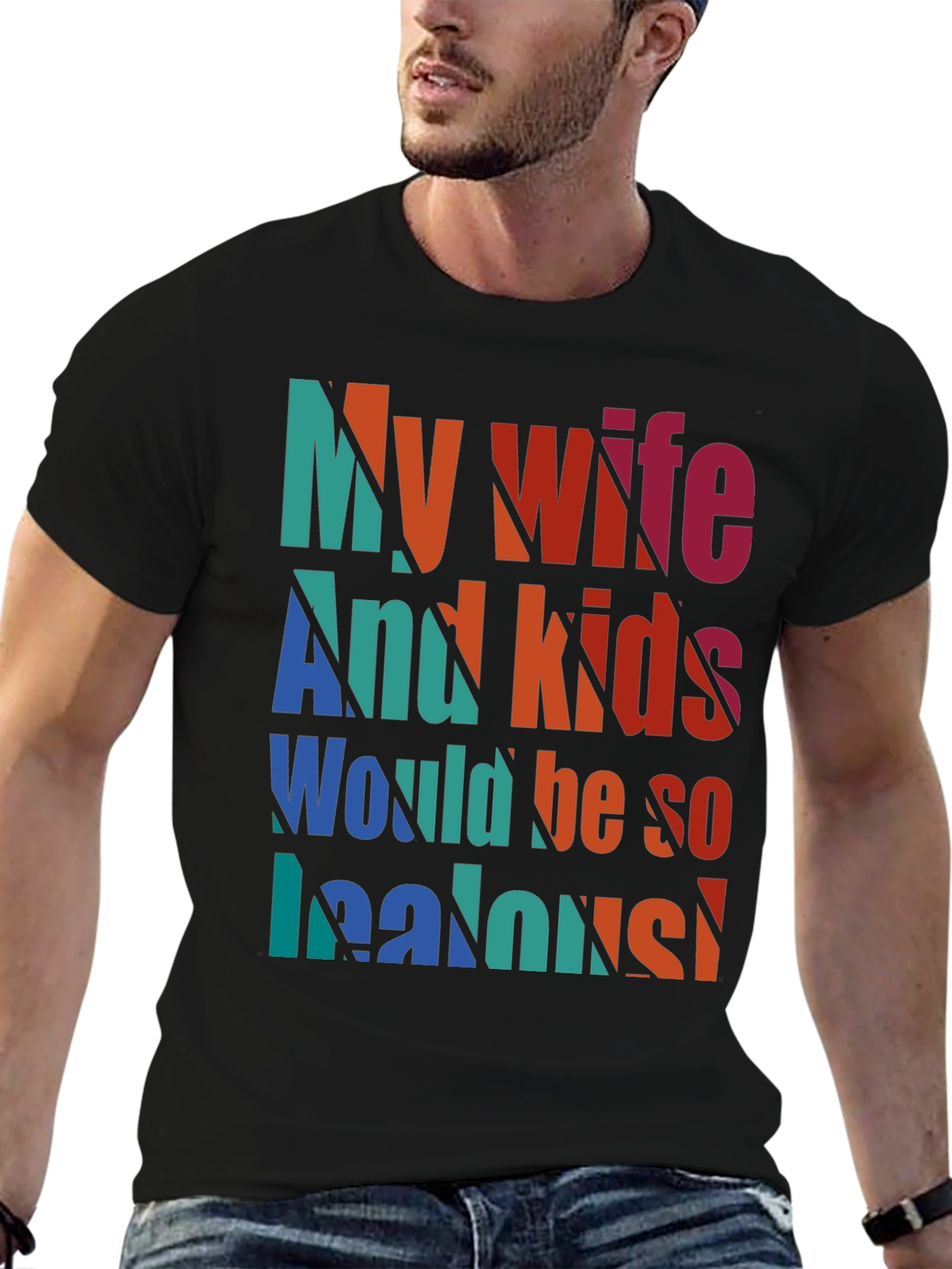 Humorous My Wife and Kids Jealous Graphic Tee