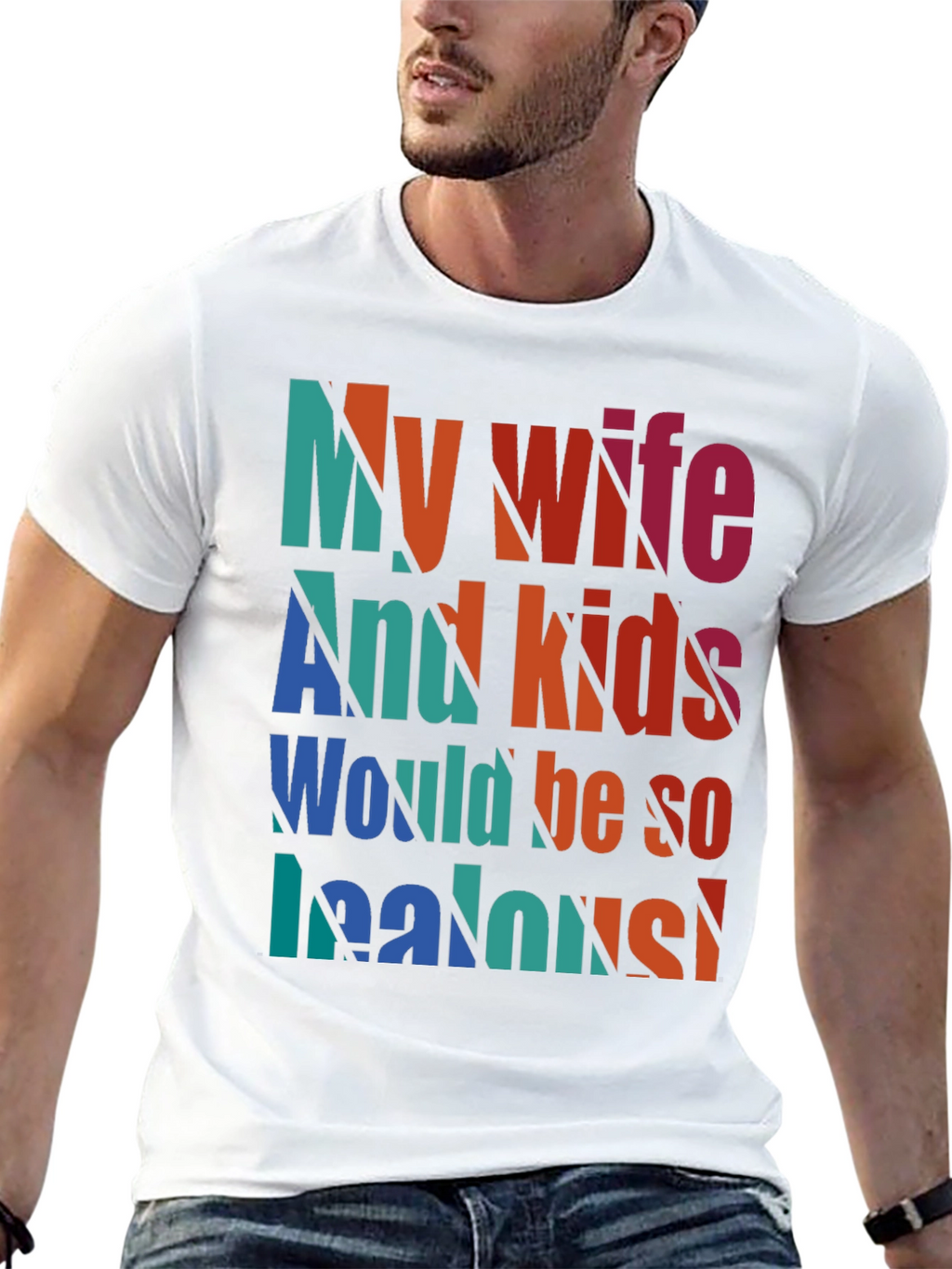Humorous My Wife and Kids Jealous Graphic Tee
