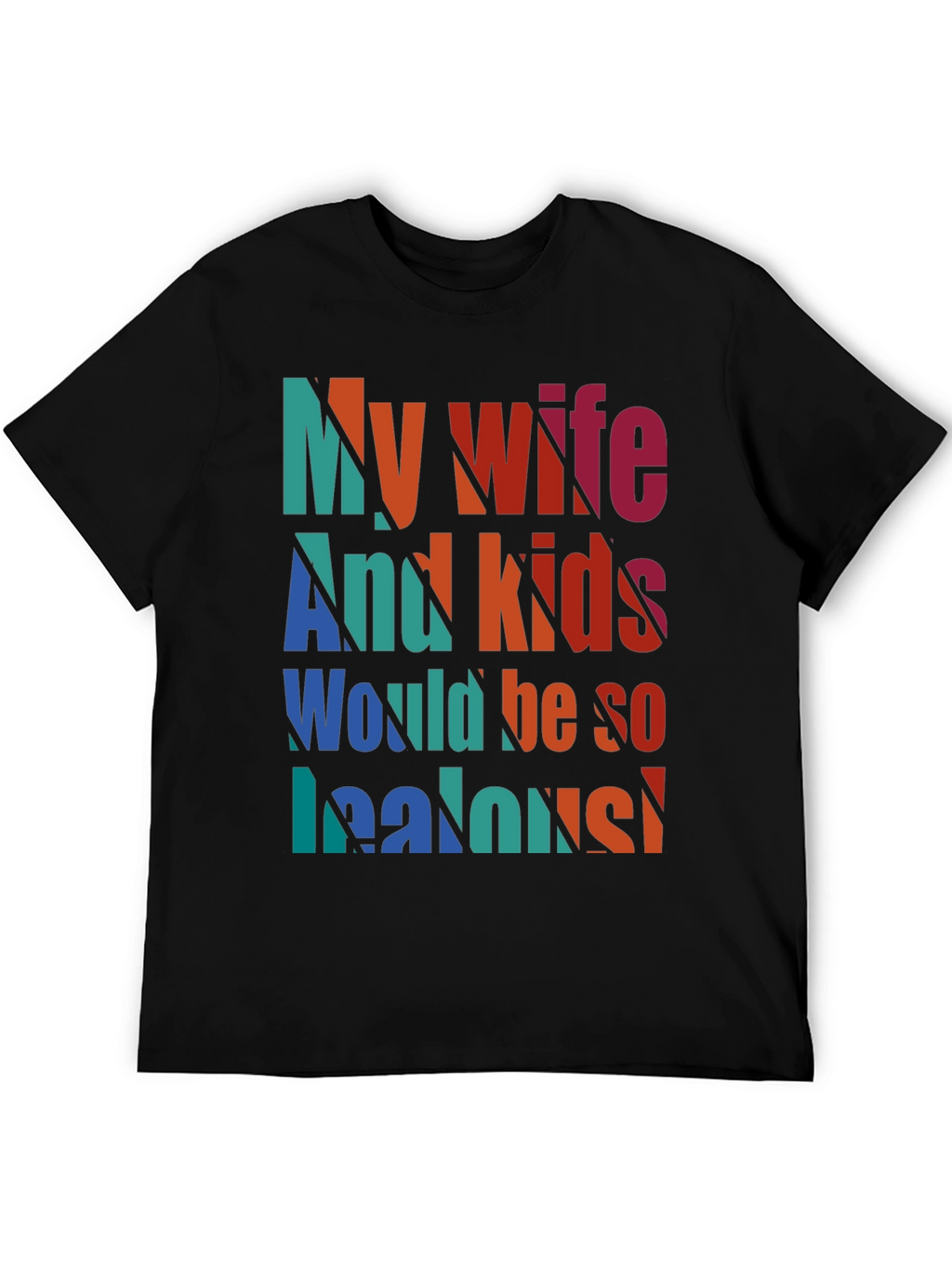 Humorous My Wife and Kids Jealous Graphic Tee