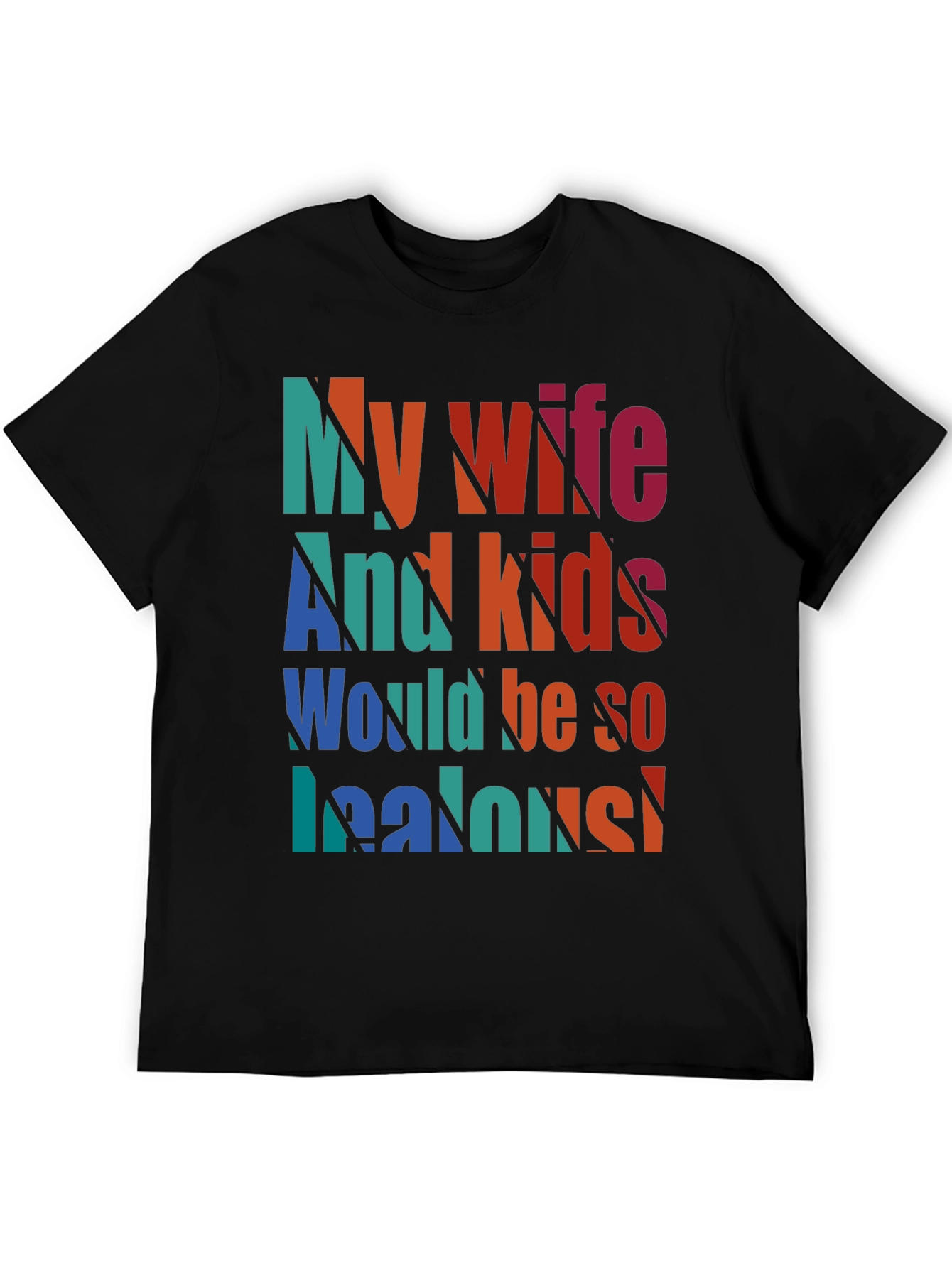 Humorous My Wife and Kids Jealous Graphic Tee