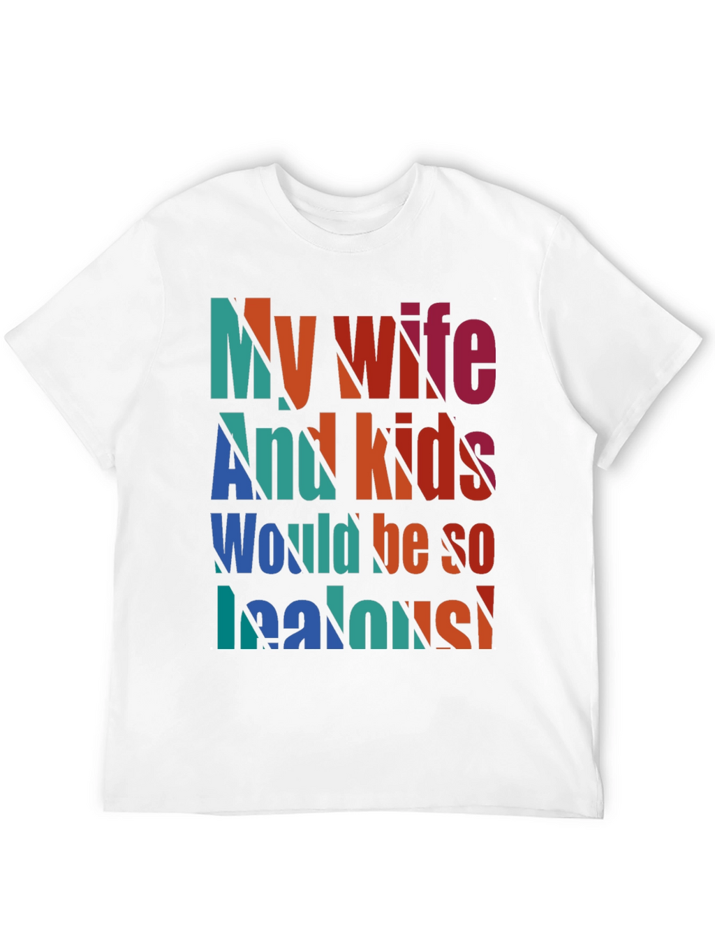 Humorous My Wife and Kids Jealous Graphic Tee