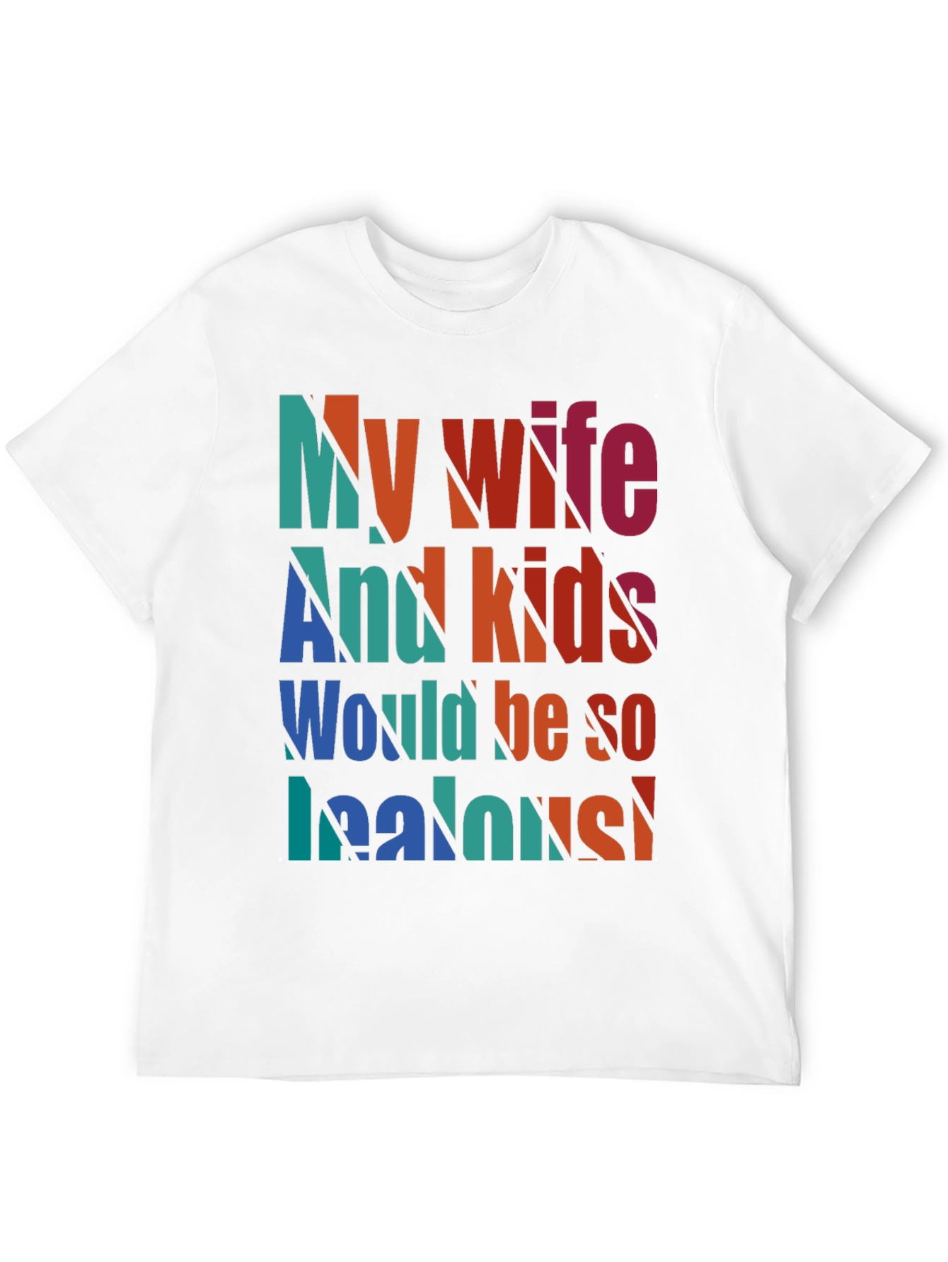 Humorous My Wife and Kids Jealous Graphic Tee