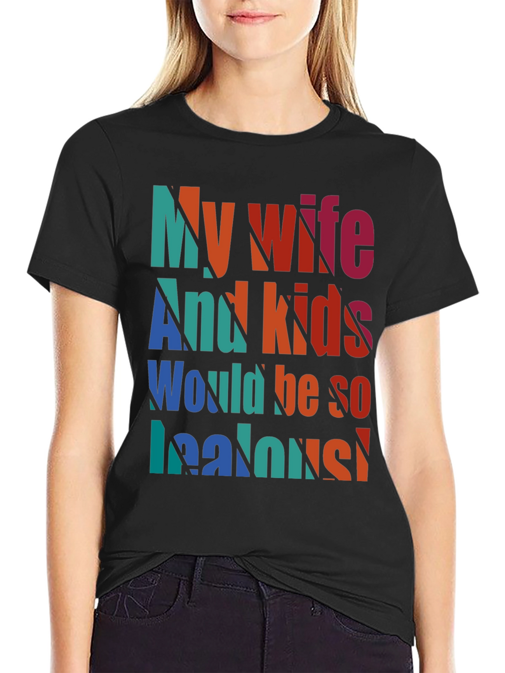 Humorous My Wife and Kids Jealous Graphic Tee