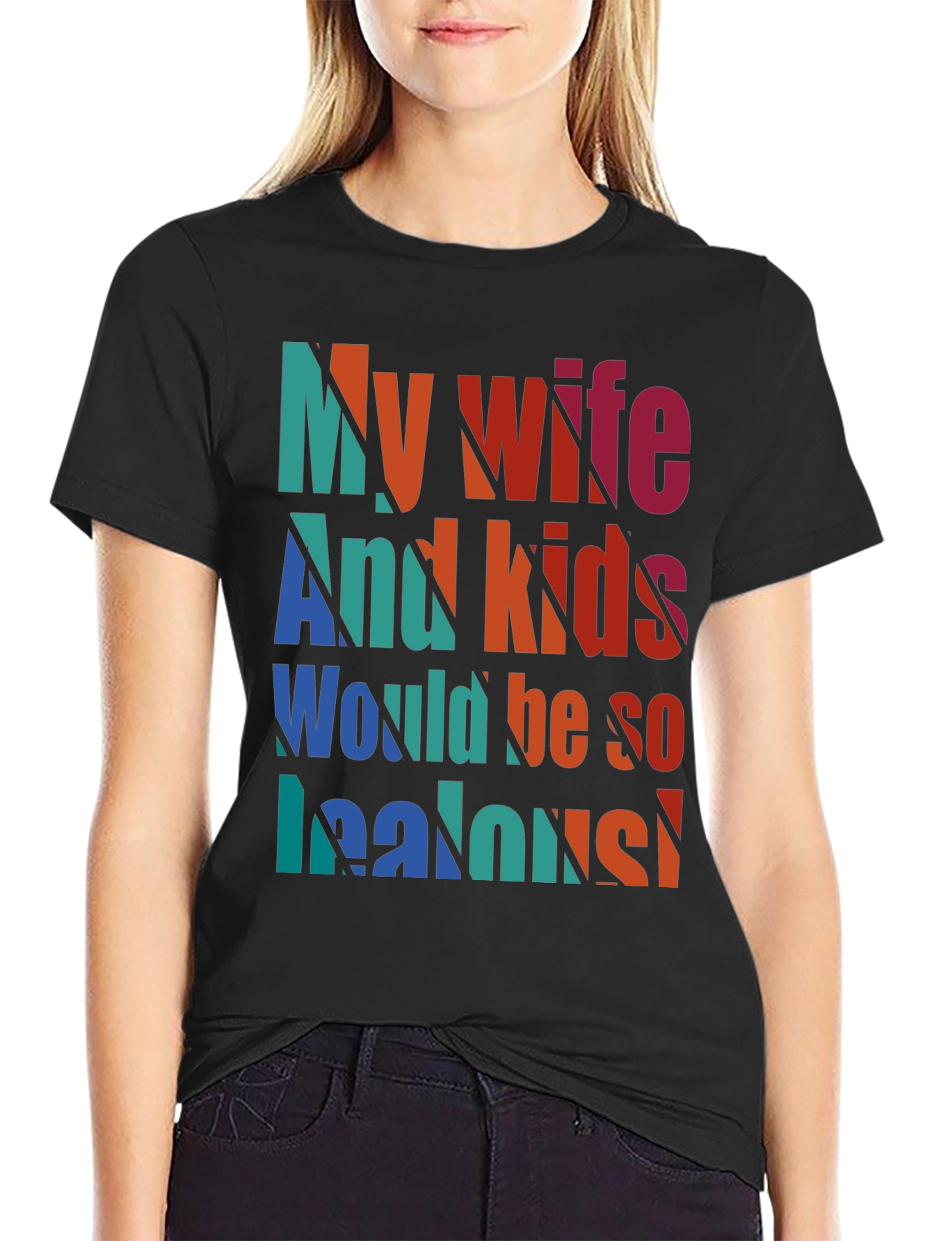 Humorous My Wife and Kids Jealous Graphic Tee