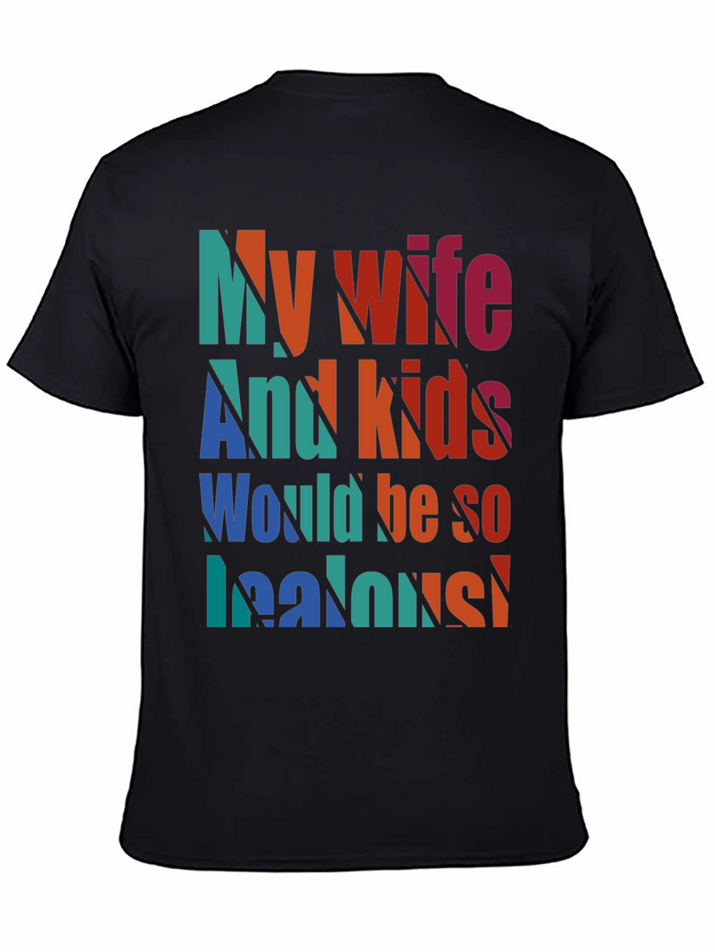 Humorous My Wife and Kids Jealous Graphic Tee