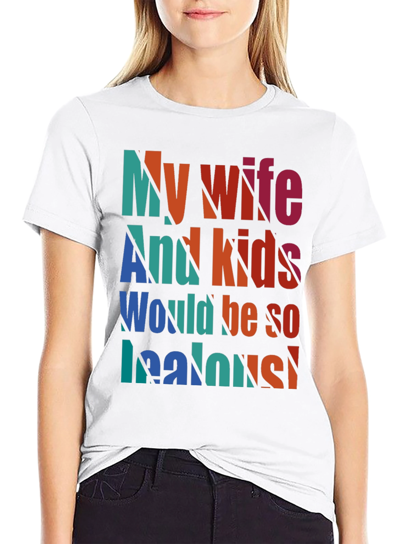Humorous My Wife and Kids Jealous Graphic Tee